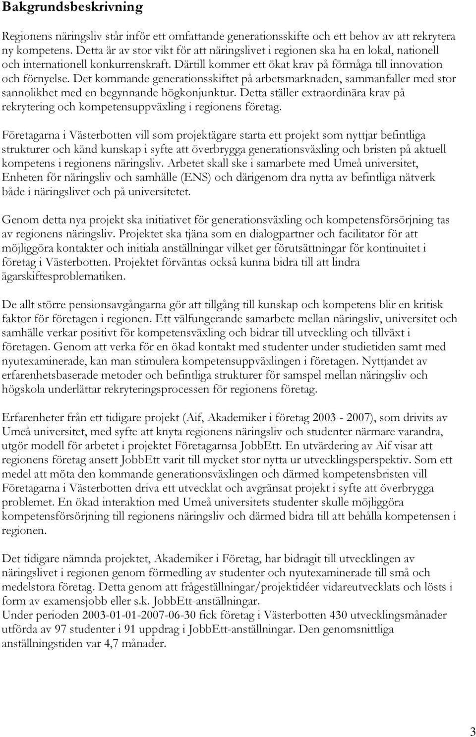 Det kommande generationsskiftet på arbetsmarknaden, sammanfaller med stor sannolikhet med en begynnande högkonjunktur.