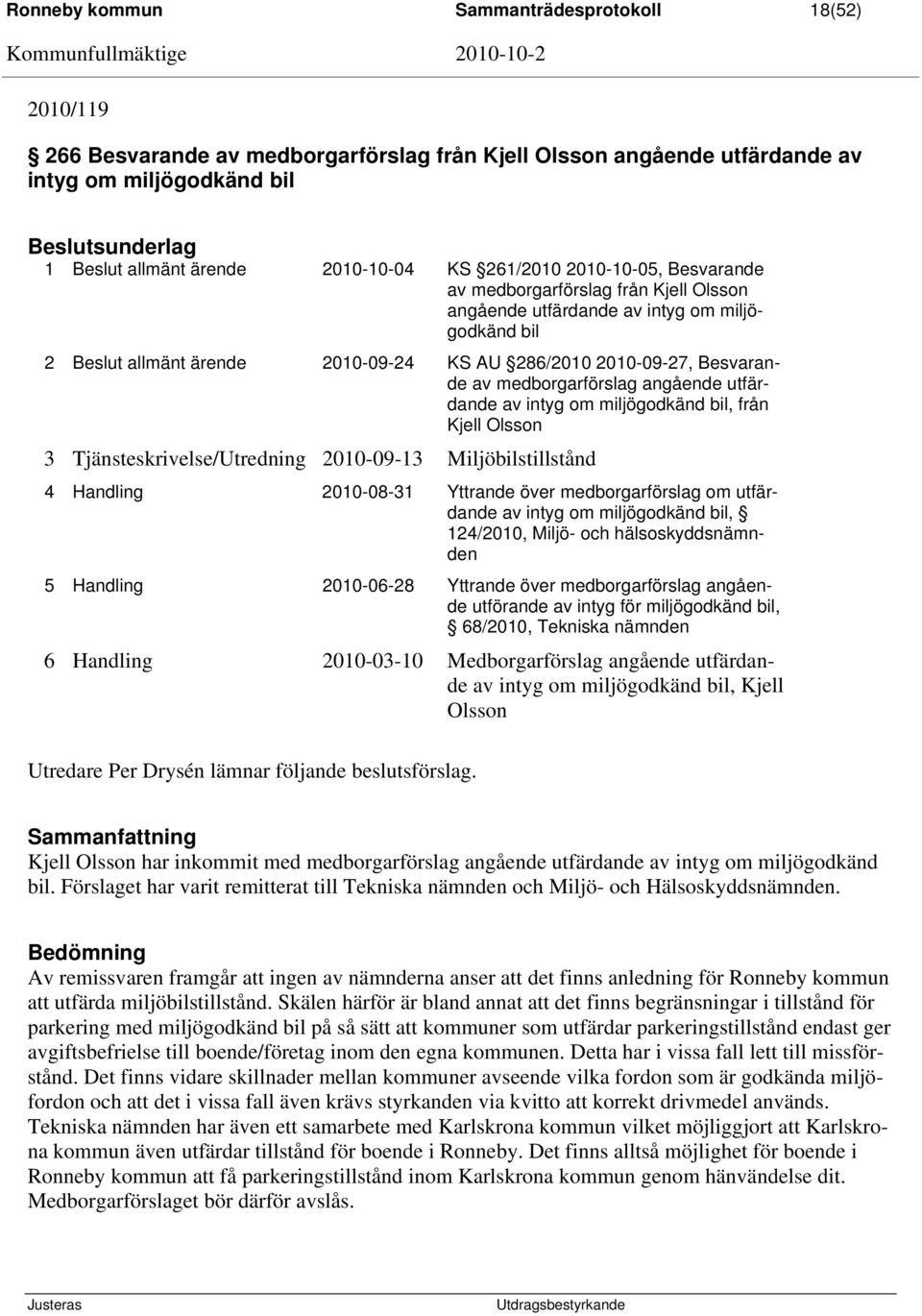 Besvarande av medborgarförslag angående utfärdande av intyg om miljögodkänd bil, från Kjell Olsson 3 Tjänsteskrivelse/Utredning 2010-09-13 Miljöbilstillstånd 4 Handling 2010-08-31 Yttrande över