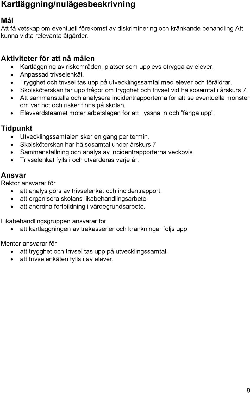 Skolsköterskan tar upp frågor om trygghet och trivsel vid hälsosamtal i årskurs 7.