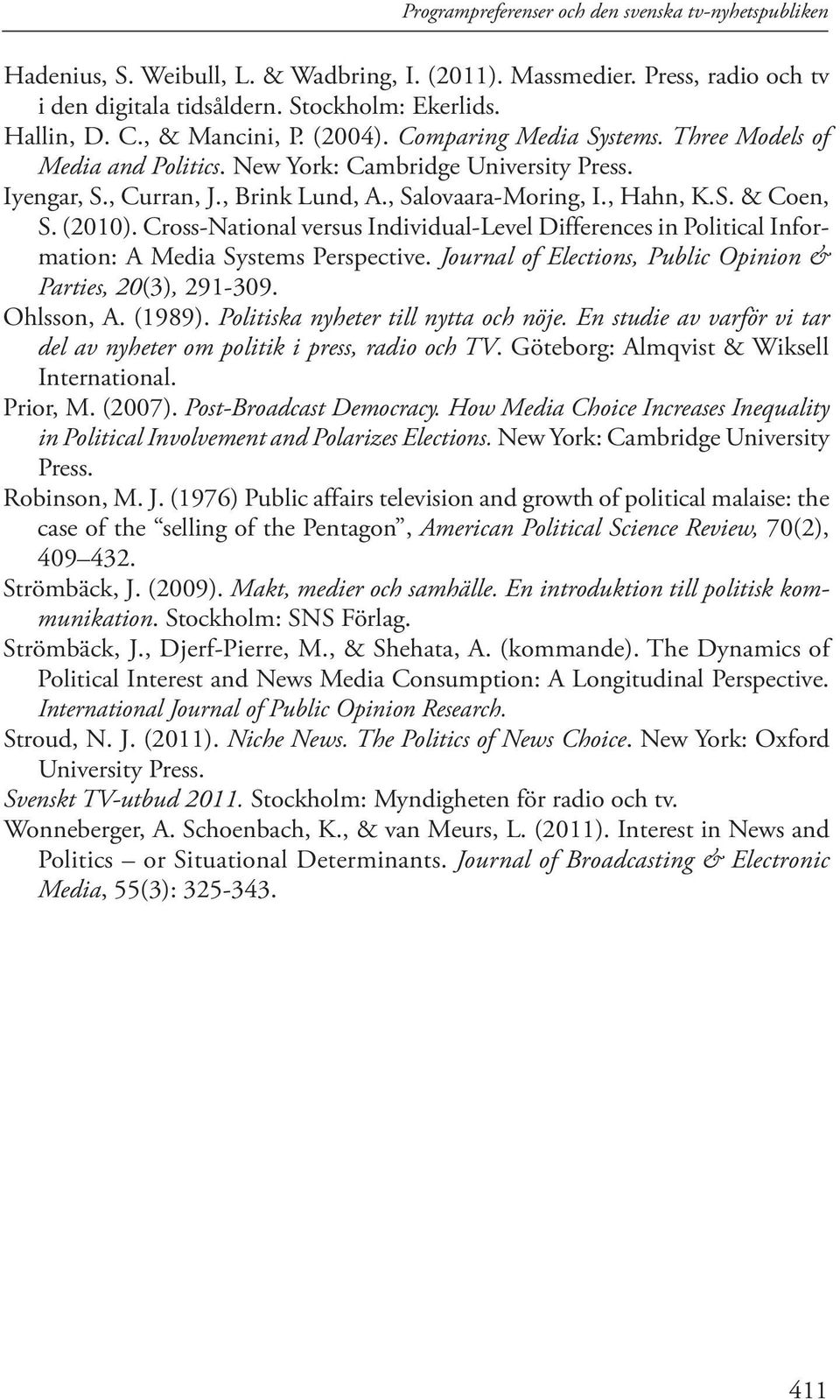 (2010). Cross-National versus Individual-Level Differences in Political Information: A Media Systems Perspective. Journal of Elections, Public Opinion & Parties, 20(3), 291-309. Ohlsson, A. (1989).