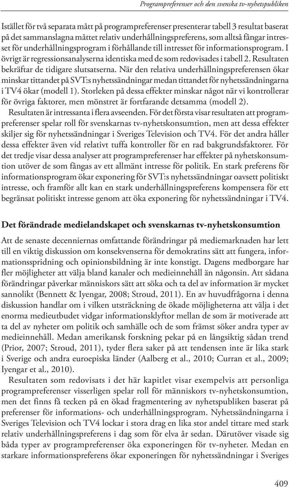 I övrigt är regressionsanalyserna identiska med de som redovisades i tabell 2. Resultaten bekräftar de tidigare slutsatserna.