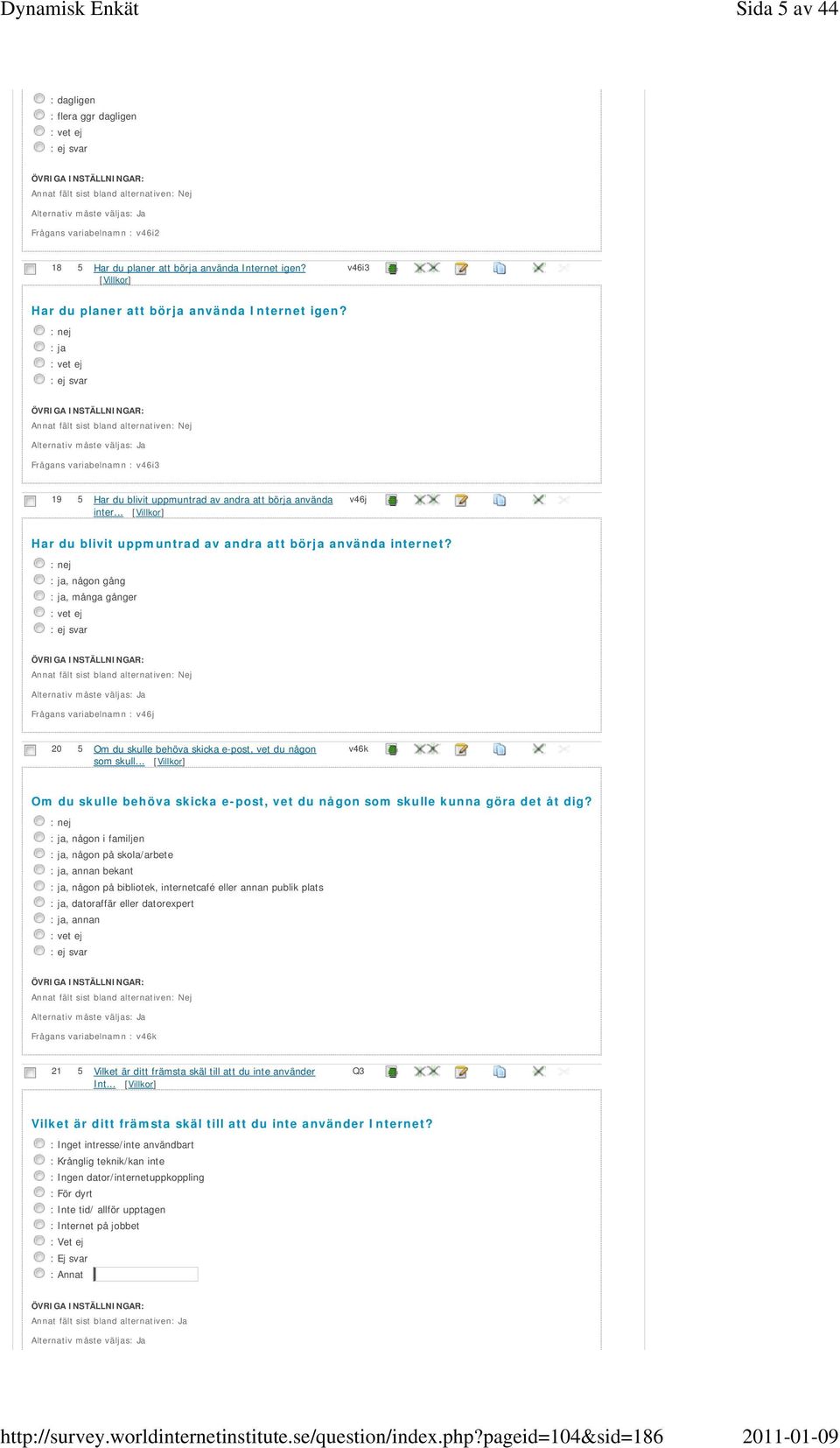 : nej : ja, någon gång : ja, många gånger Frågans variabelnamn : v46j 20 5 Om du skulle behöva skicka e-post, vet du någon som skull.