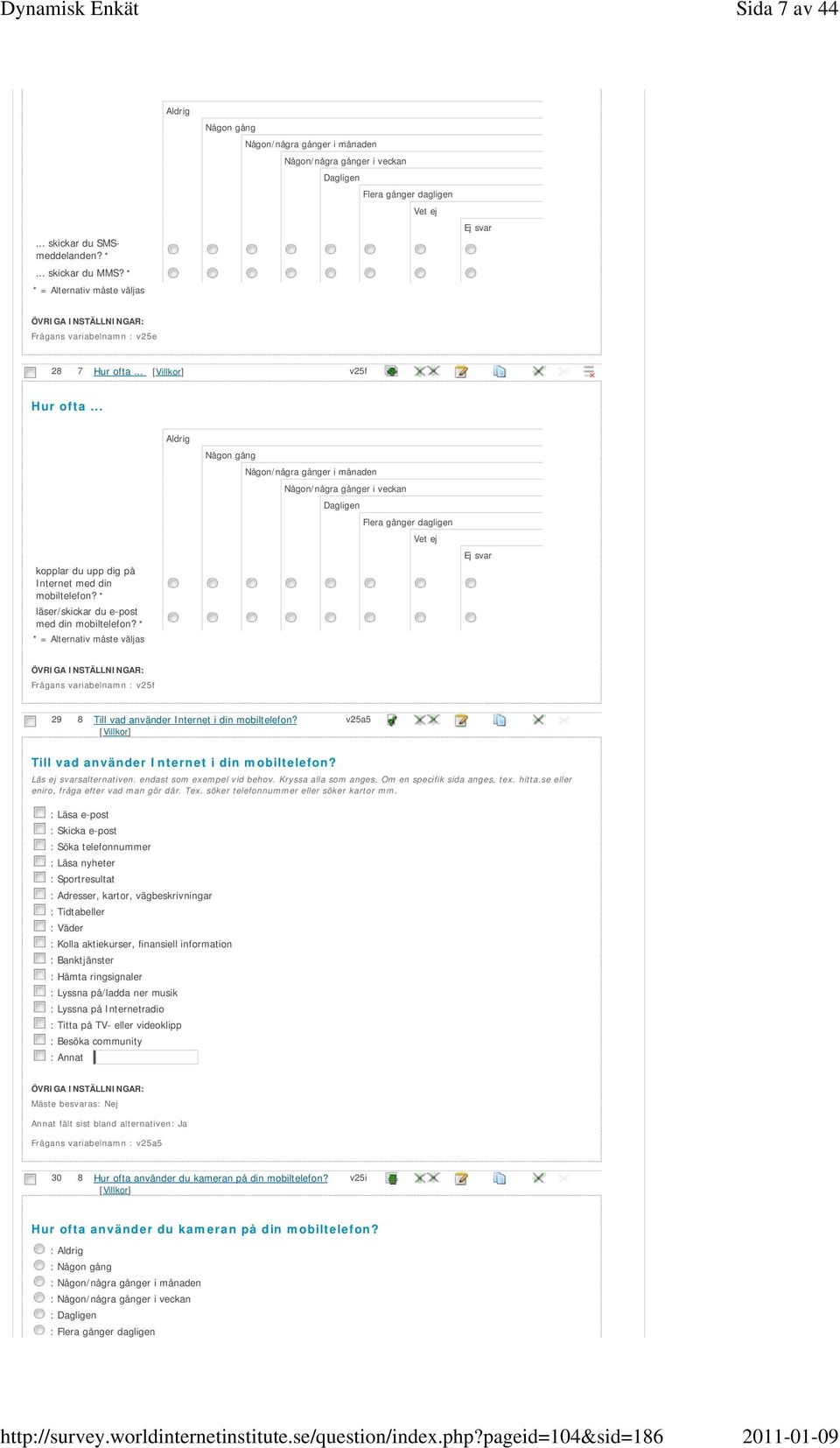 .. v25f Hur ofta... kopplar du upp dig på Internet med din mobiltelefon? * läser/skickar du e-post med din mobiltelefon?