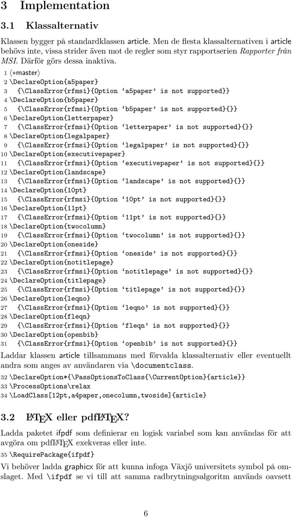 1 master 2 \DeclareOption{a5paper} 3 {\ClassError{rfmsi}{Option a5paper is not supported}} 4 \DeclareOption{b5paper} 5 {\ClassError{rfmsi}{Option b5paper is not supported}{}} 6