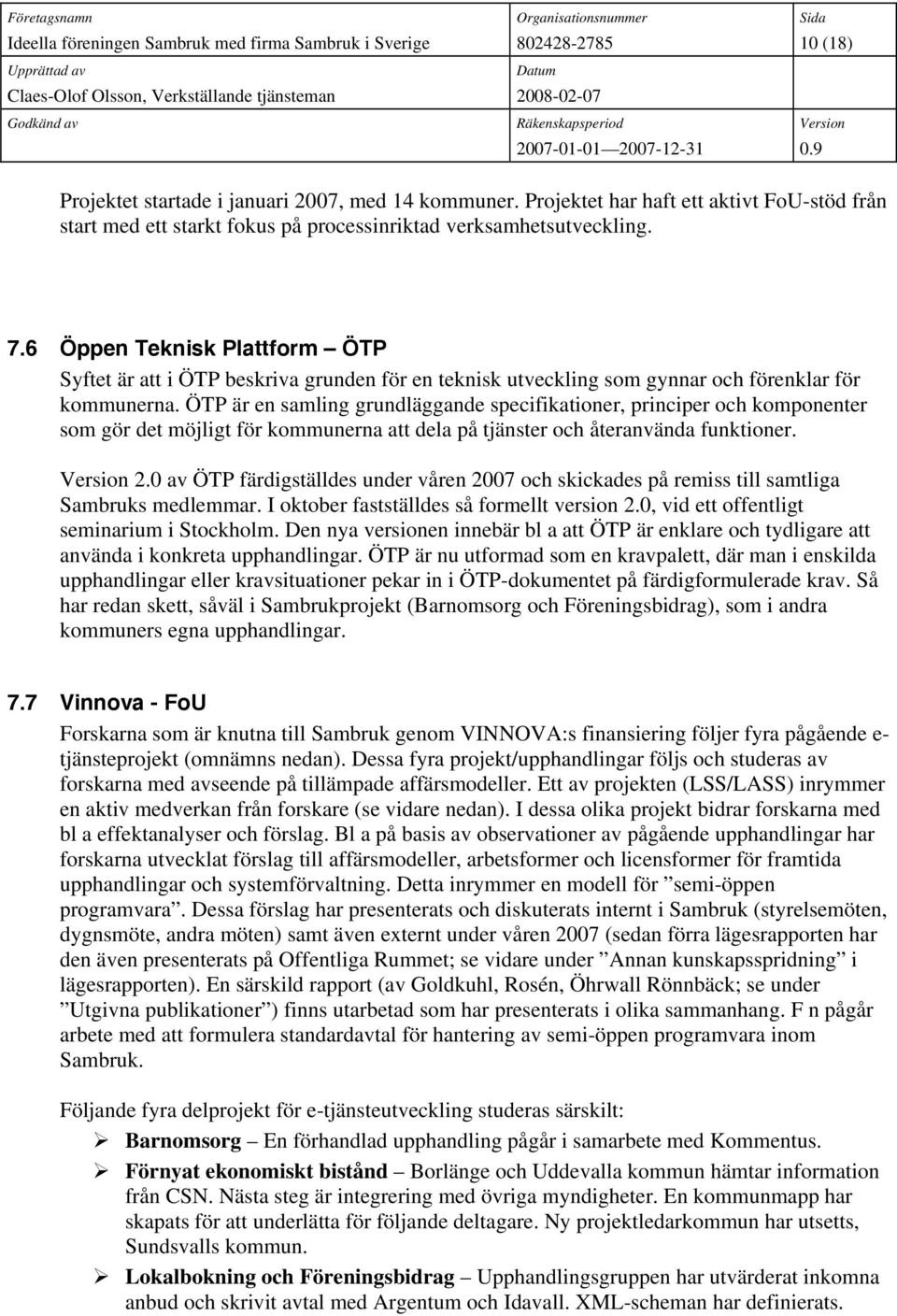 ÖTP är en samling grundläggande specifikationer, principer och komponenter som gör det möjligt för kommunerna att dela på tjänster och återanvända funktioner. 2.