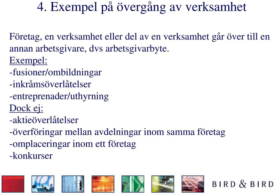 Exempel: -fusioner/ombildningar -inkråmsöverlåtelser -entreprenader/uthyrning Dock ej: