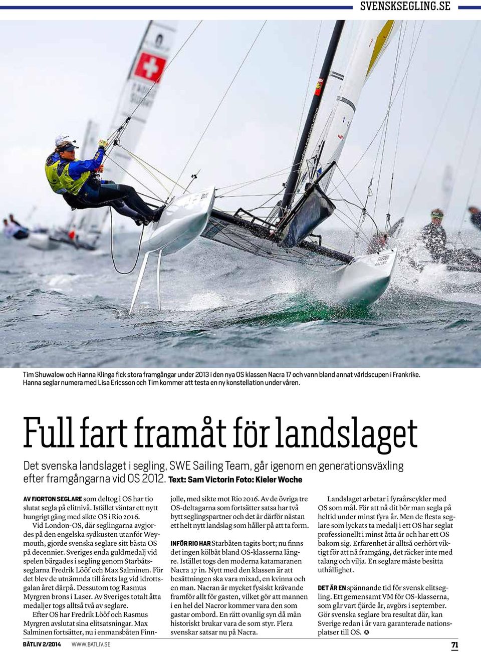 Full fart framåt för landslaget Det svenska landslaget i segling, SWE Sailing Team, går igenom en generationsväxling efter framgångarna vid OS 2012.