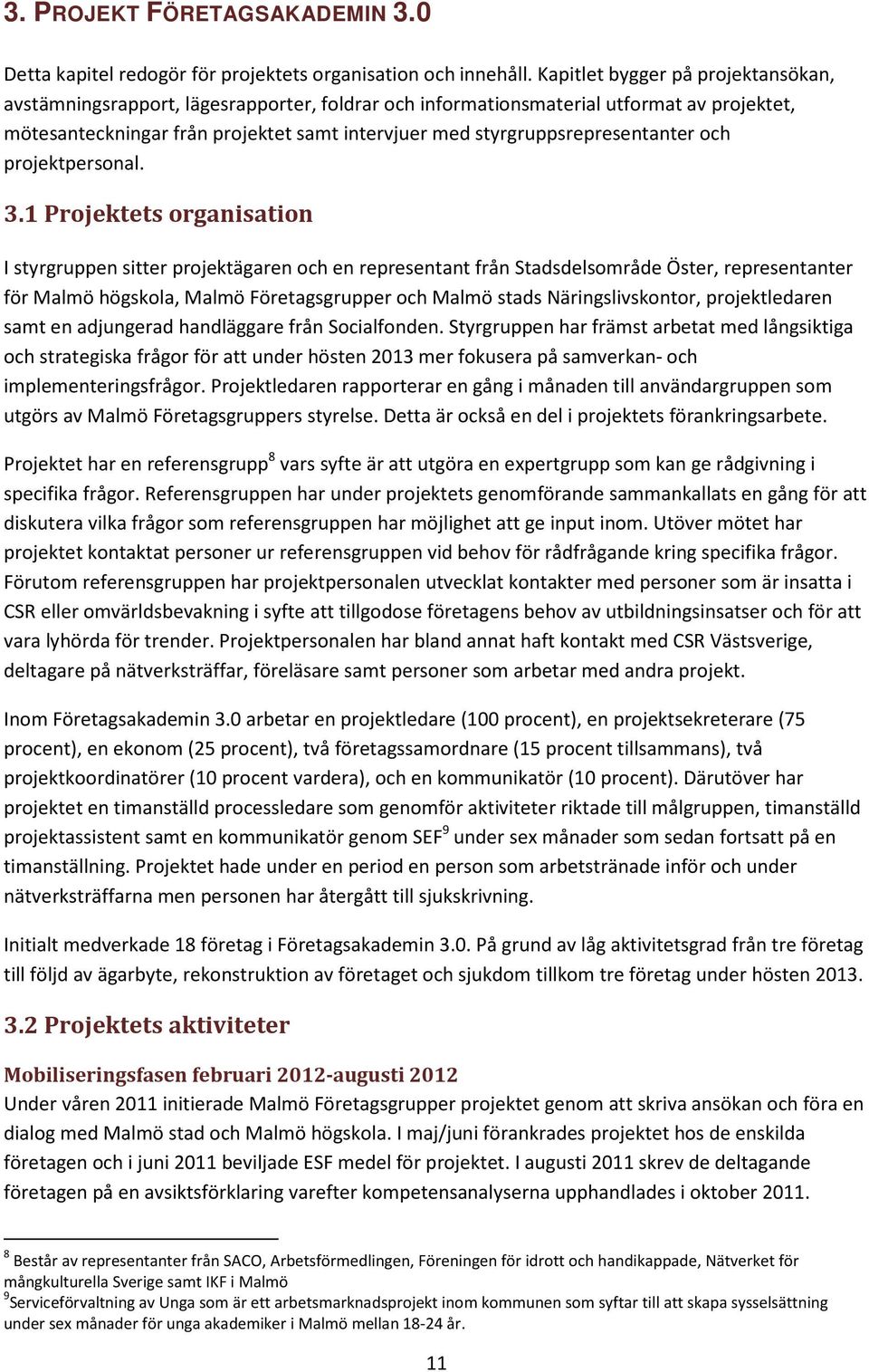 styrgruppsrepresentanter och projektpersonal. 3.