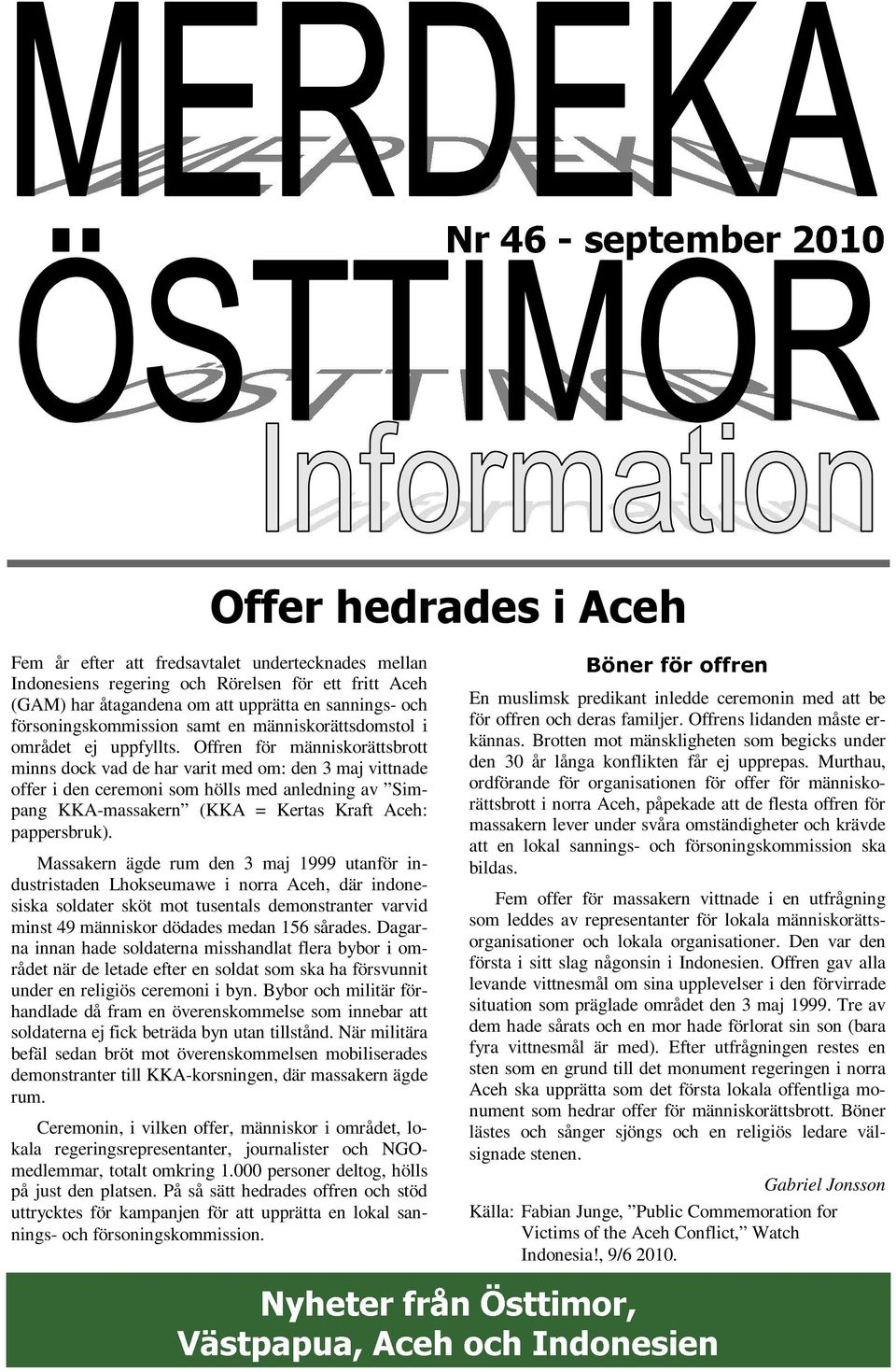 Offren för människorättsbrott minns dock vad de har varit med om: den 3 maj vittnade offer i den ceremoni som hölls med anledning av Simpang KKA-massakern (KKA = Kertas Kraft Aceh: pappersbruk).