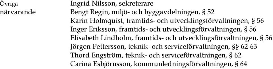 Elisabeth Lindholm, framtids- och utvecklingsförvaltningen, 56 Jörgen Pettersson, teknik- och