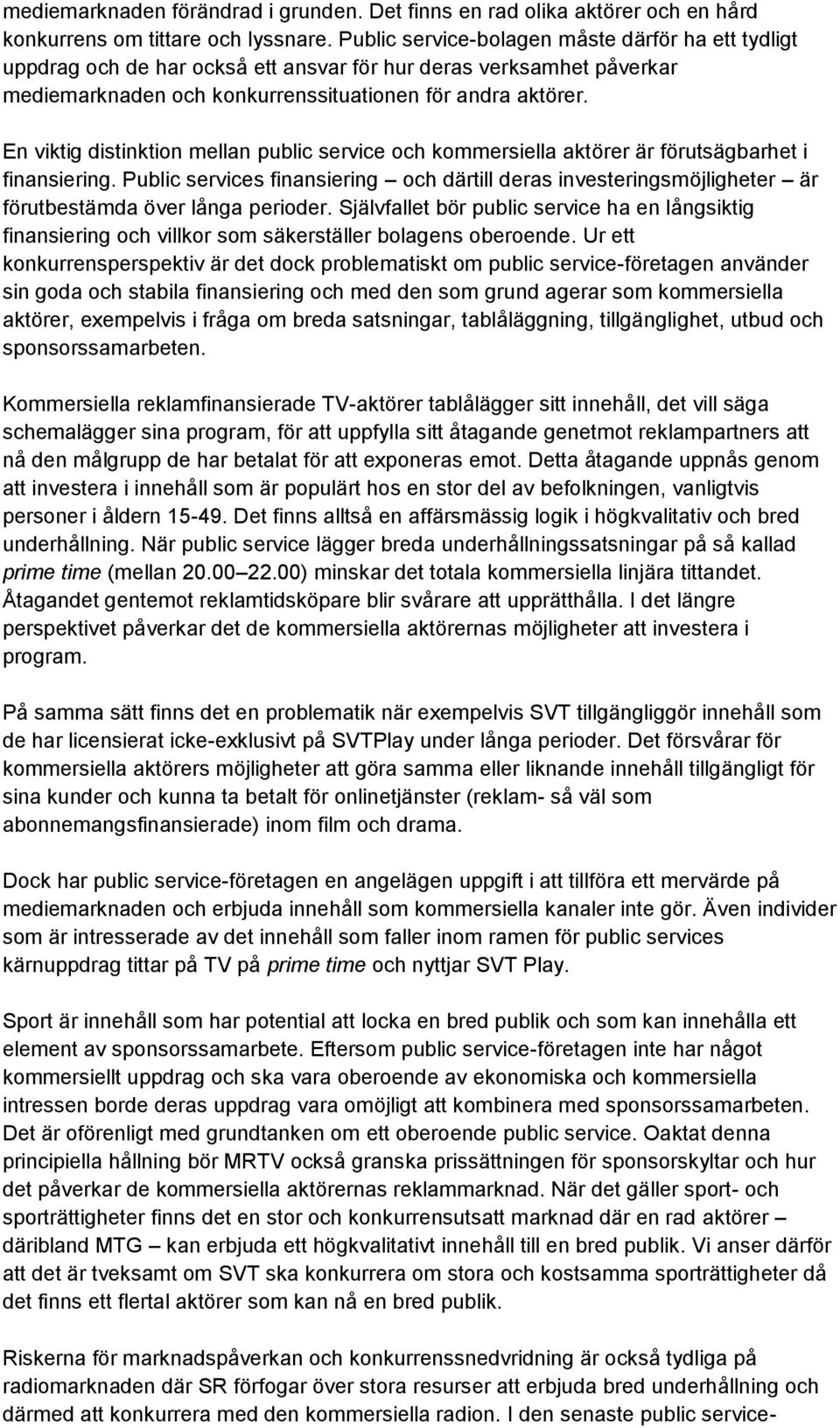 En viktig distinktion mellan public service och kommersiella aktörer är förutsägbarhet i finansiering.