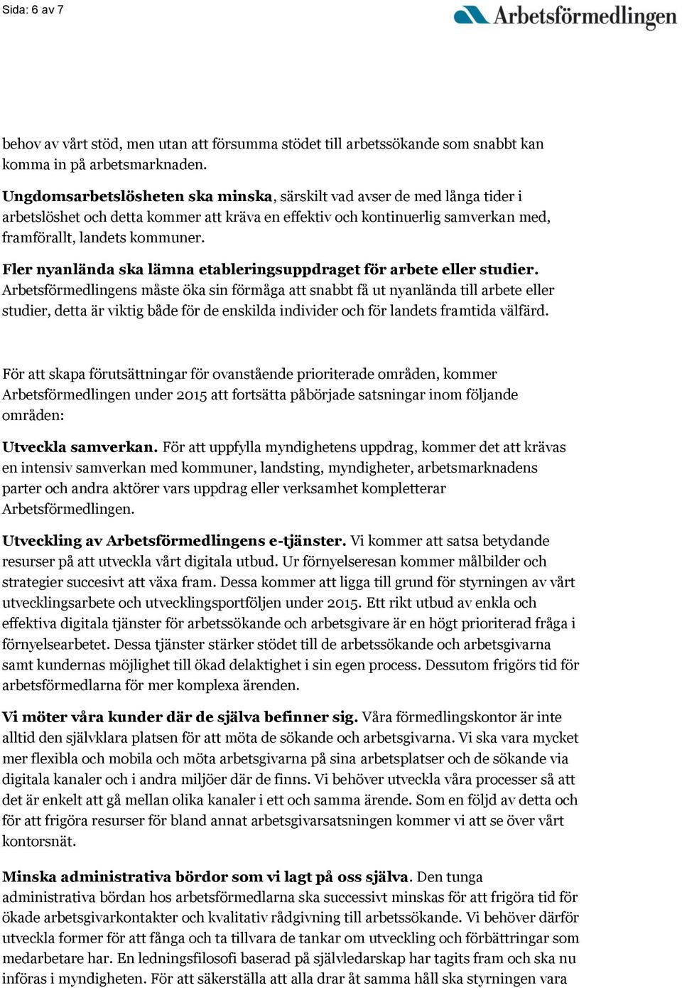 Fler nyanlända ska lämna etableringsuppdraget för arbete eller studier.