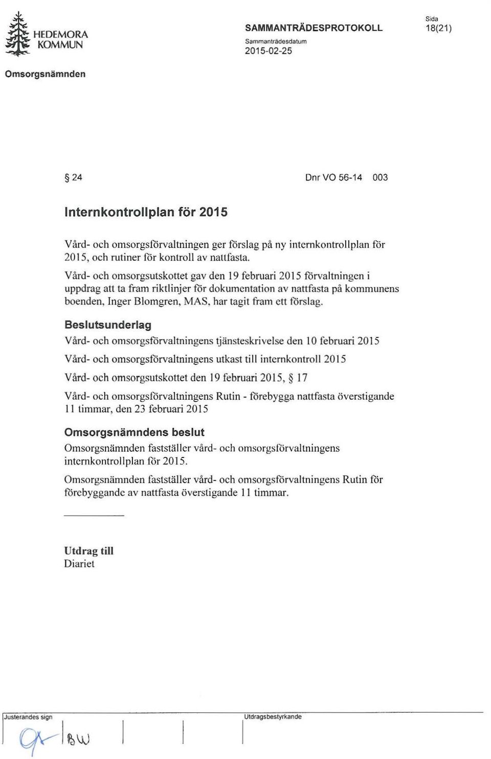 Vård- och omsorgsförvaltningens tjänsteskrivelse den 10 februari 2015 Vård- och omsorgsförvaltningens utkast ti 11 internkontrol 1 2015 Vård- och omsorgsutskottet den 19 februari 2015, 17 Vård- och