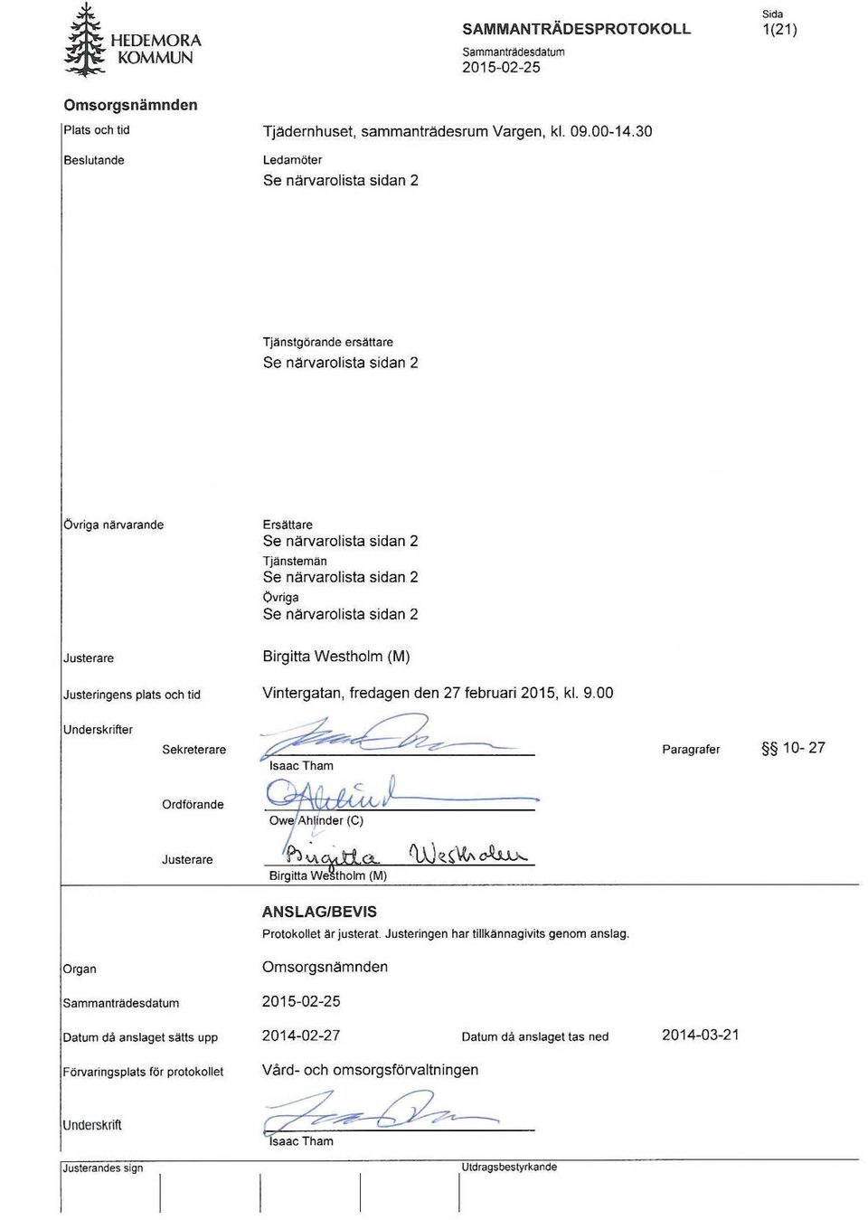 närvarolista sidan 2 Justerare Justeringens plats och tid Birgitta Westholm (M) Vintergatan, fredagen den 27 februari 2015, kl. 9.