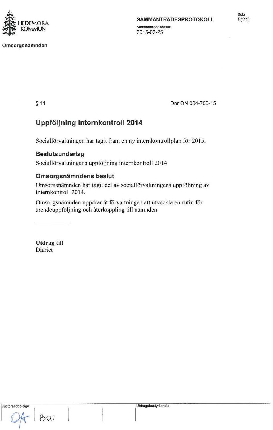 Socialförvaltningens uppföljning internkontroll 2014 har tagit del av socialförvaltningens