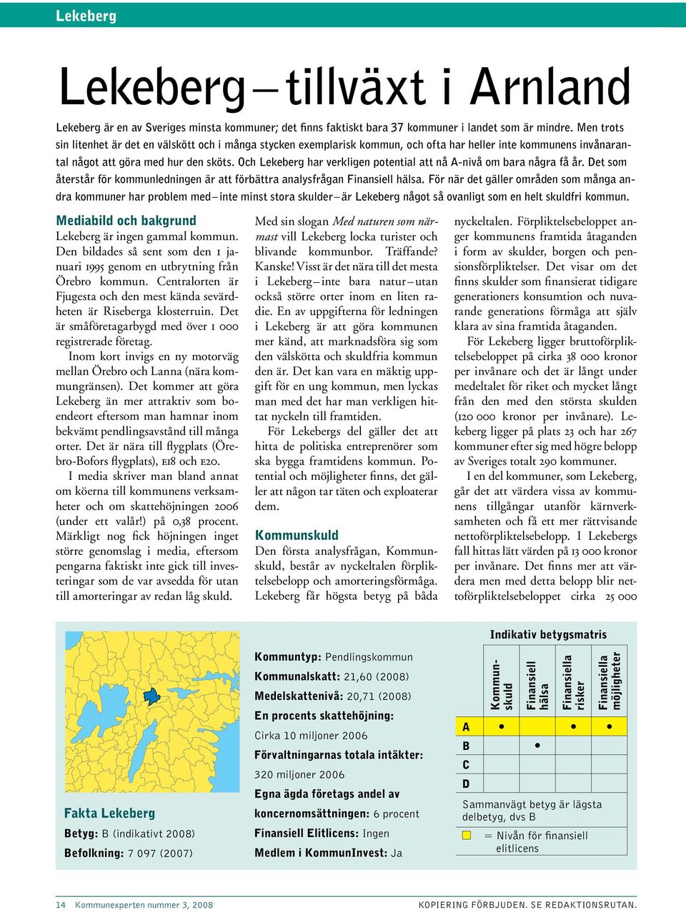Och Lekeberg har verkligen potential att nå A-nivå om bara några få år. Det som återstår för kommunledningen är att förbättra analysfrågan Finansiell hälsa.