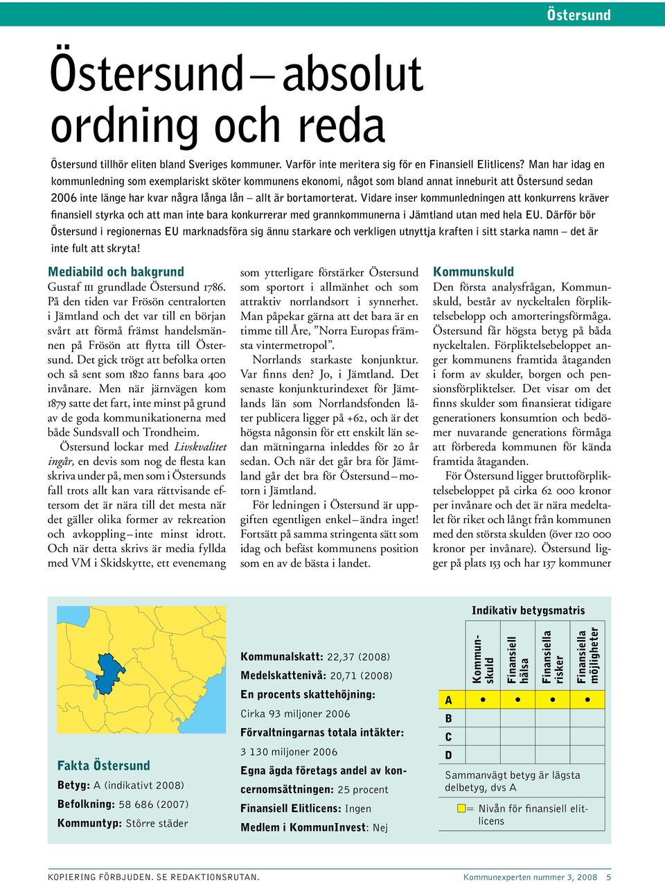 Vidare inser kommunledningen att konkurrens kräver finansiell styrka och att man inte bara konkurrerar med grannkommunerna i Jämtland utan med hela EU.