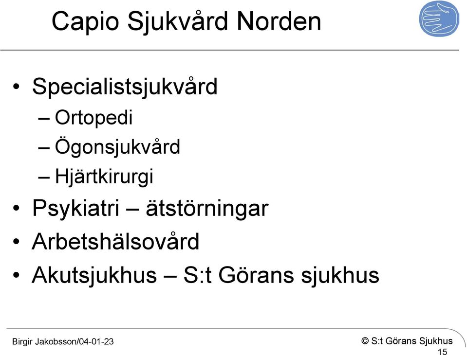 Ögonsjukvård Hjärtkirurgi Psykiatri