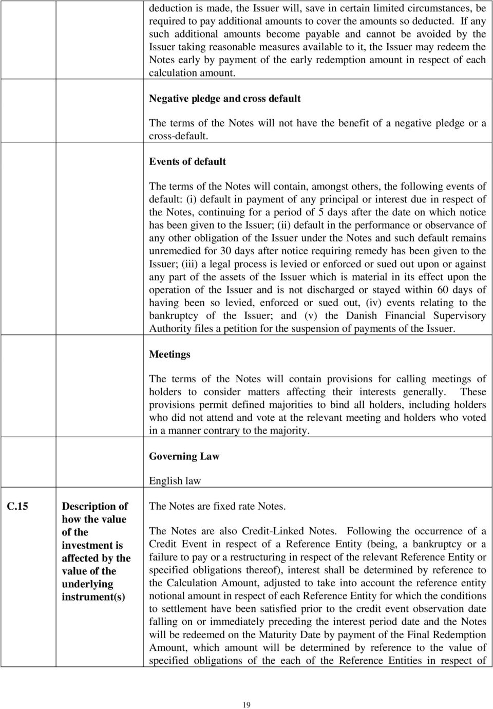 amount in respect of each calculation amount. Negative pledge and cross default The terms of the Notes will not have the benefit of a negative pledge or a cross-default.