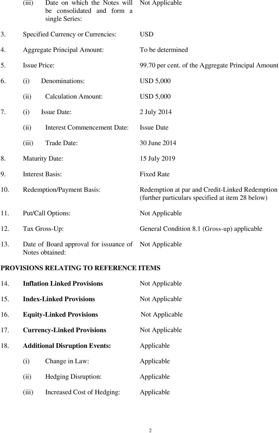 (i) Issue Date: 2 July 2014 (ii) Interest Commencement Date: Issue Date (iii) Trade Date: 30 June 2014 8. Maturity Date: 15 July 2019 9. Interest Basis: Fixed Rate 10.