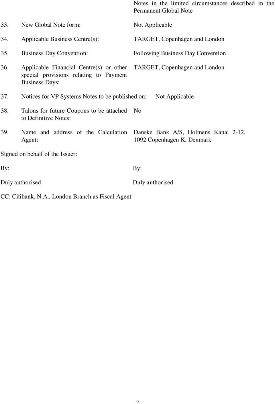 Applicable Financial Centre(s) or other special provisions relating to Payment Business Days: TARGET, Copenhagen and London 37.