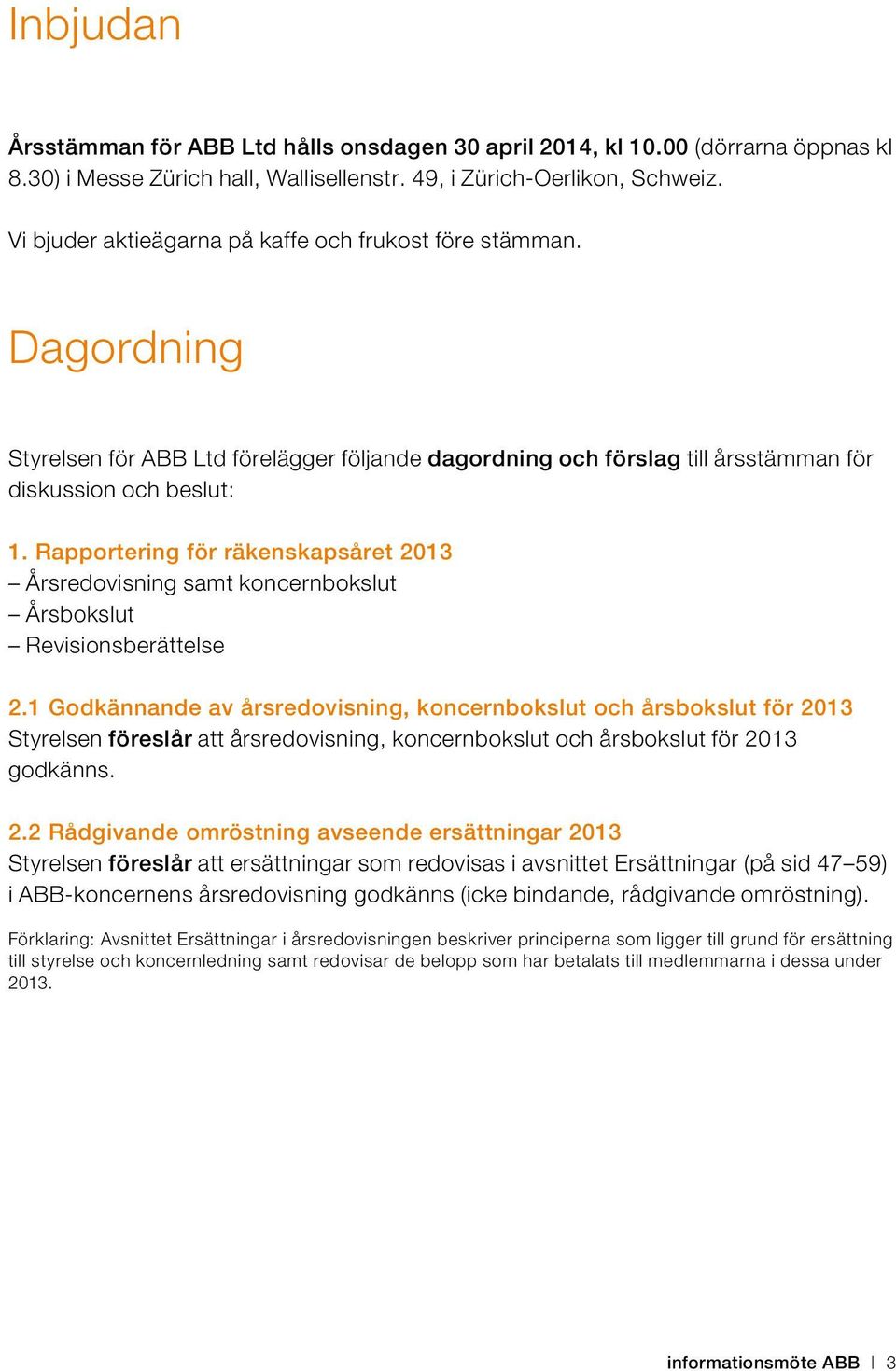 Rapportering för räkenskapsåret 2013 Årsredovisning samt koncernbokslut Årsbokslut Revisionsberättelse 2.