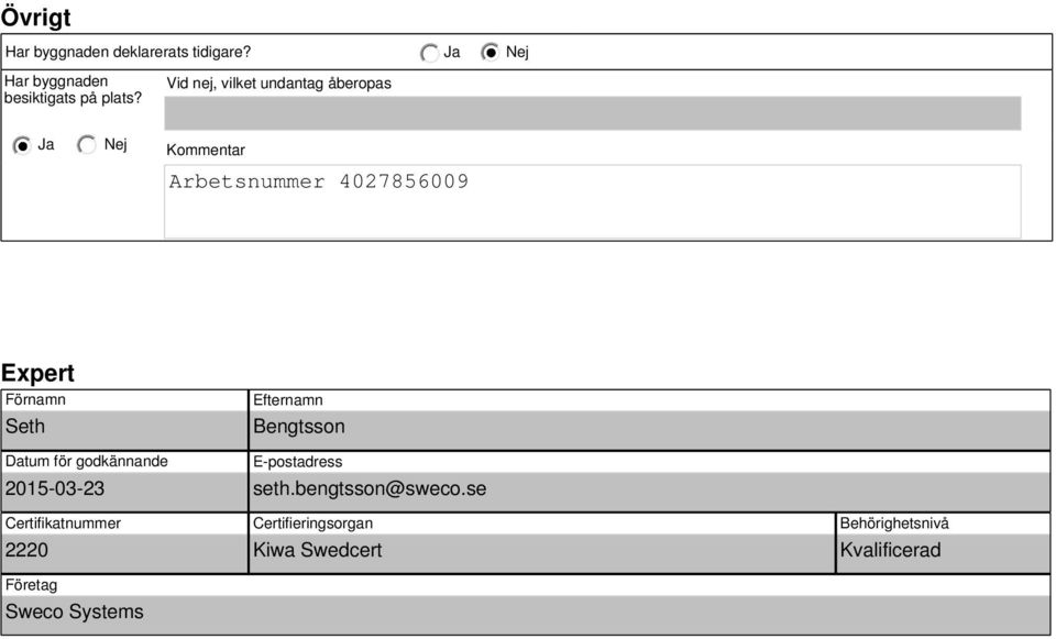 Efternamn Bengtsson Datum för godkännande 2015-03-23 Certifikatnummer 2220 Företag Sweco