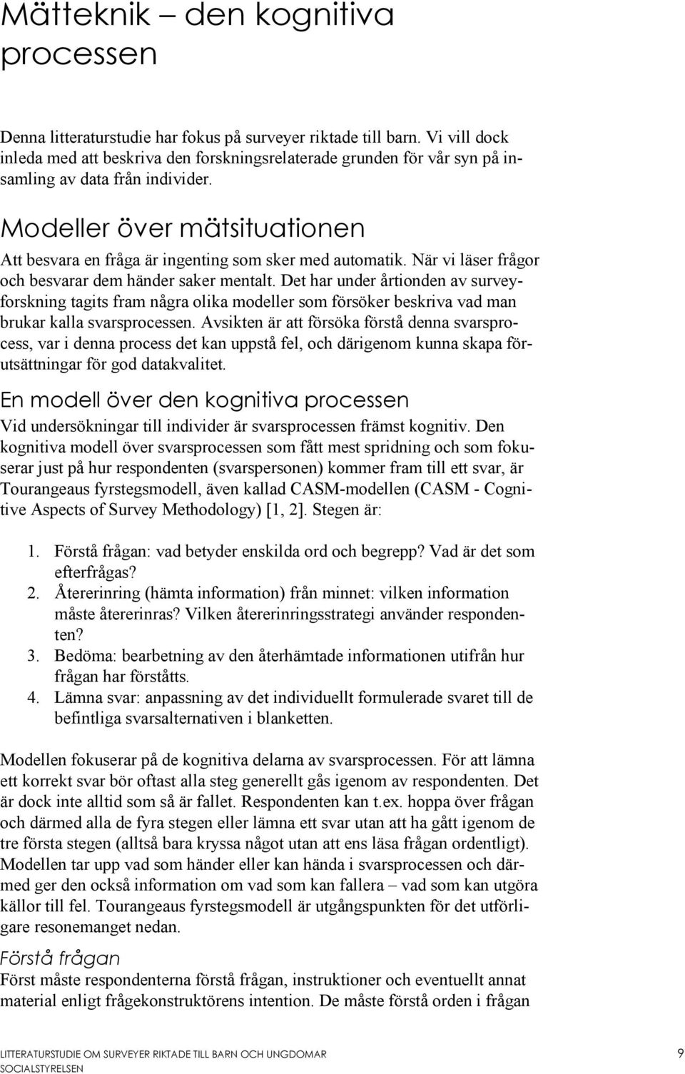 Modeller över mätsituationen Att besvara en fråga är ingenting som sker med automatik. När vi läser frågor och besvarar dem händer saker mentalt.