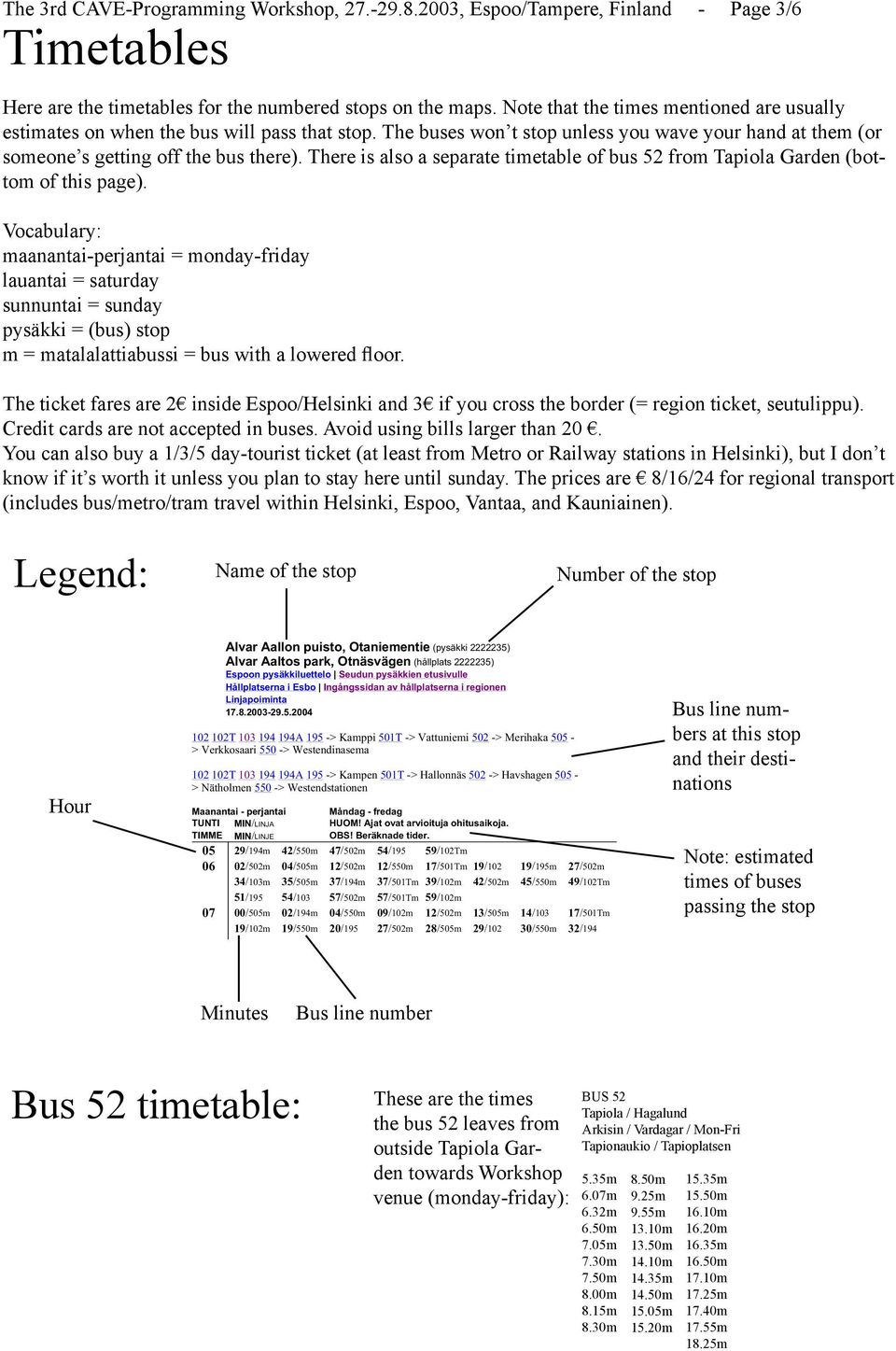 There is also a separate timetable of bus 52 from Tapiola Garden (bottom of this page).