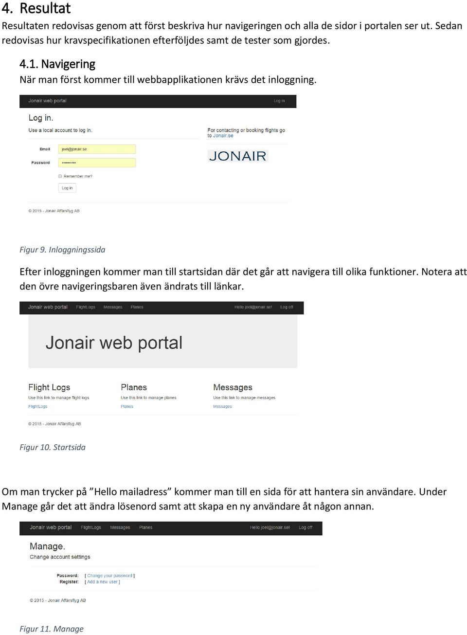 Figur 9. Inloggningssida Efter inloggningen kommer man till startsidan där det går att navigera till olika funktioner.