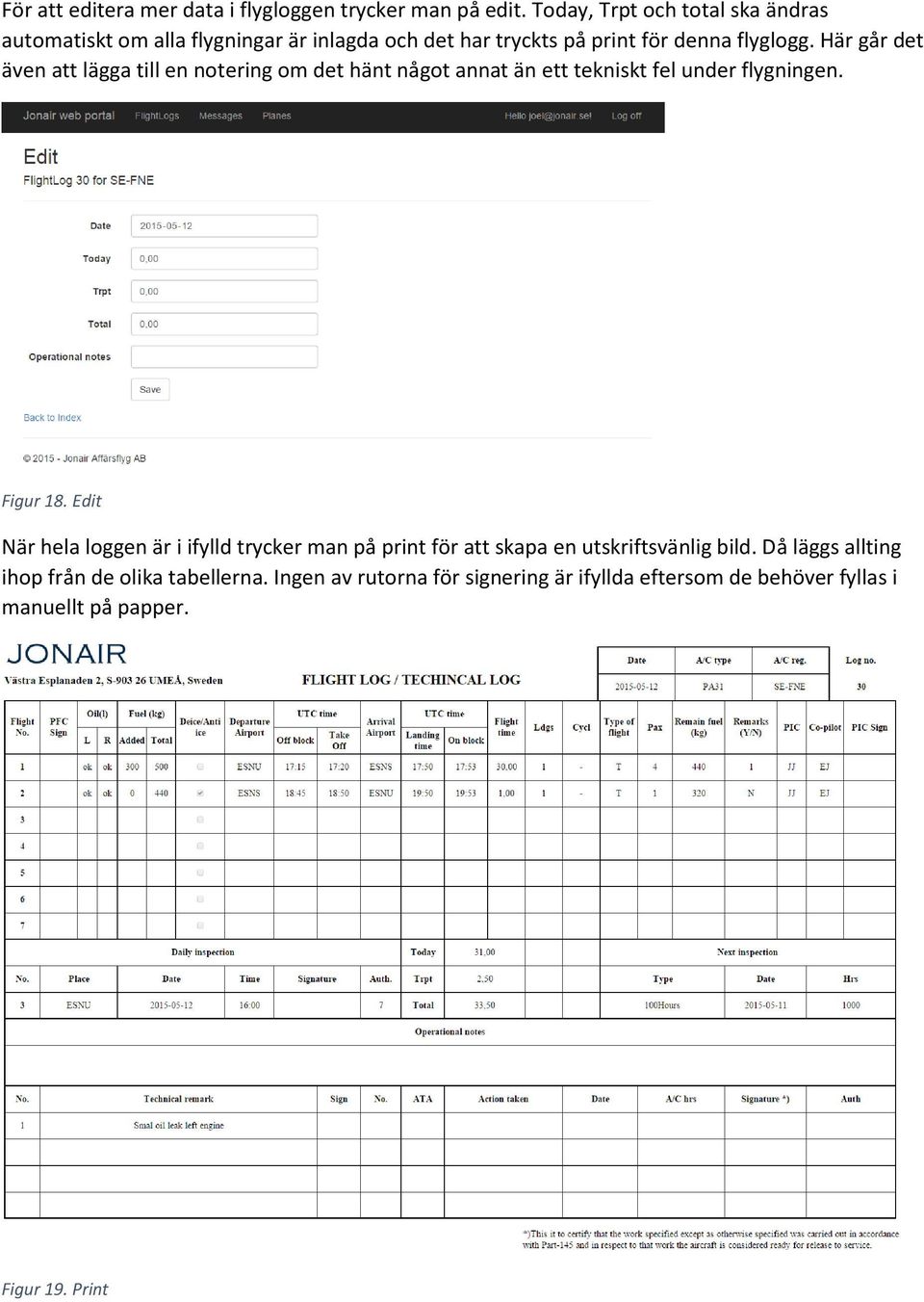 Här går det även att lägga till en notering om det hänt något annat än ett tekniskt fel under flygningen. Figur 18.