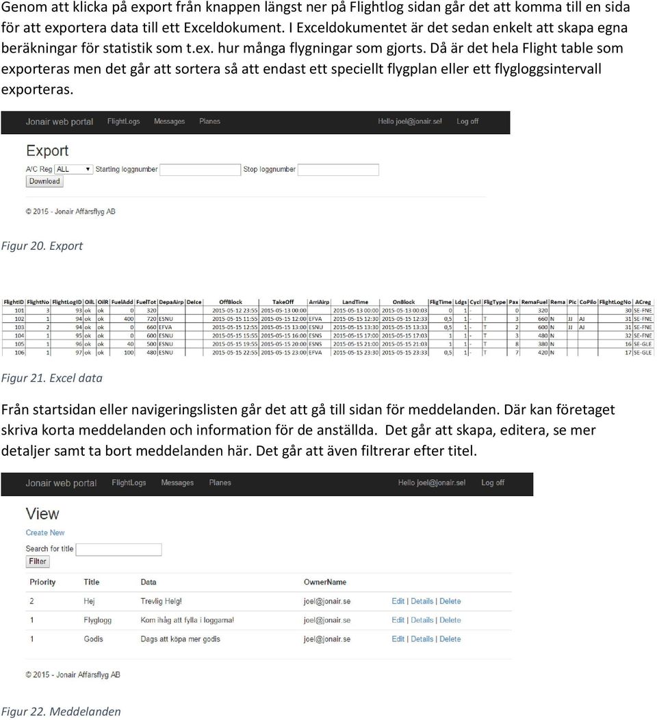 Då är det hela Flight table som exporteras men det går att sortera så att endast ett speciellt flygplan eller ett flygloggsintervall exporteras. Figur 20. Export Figur 21.