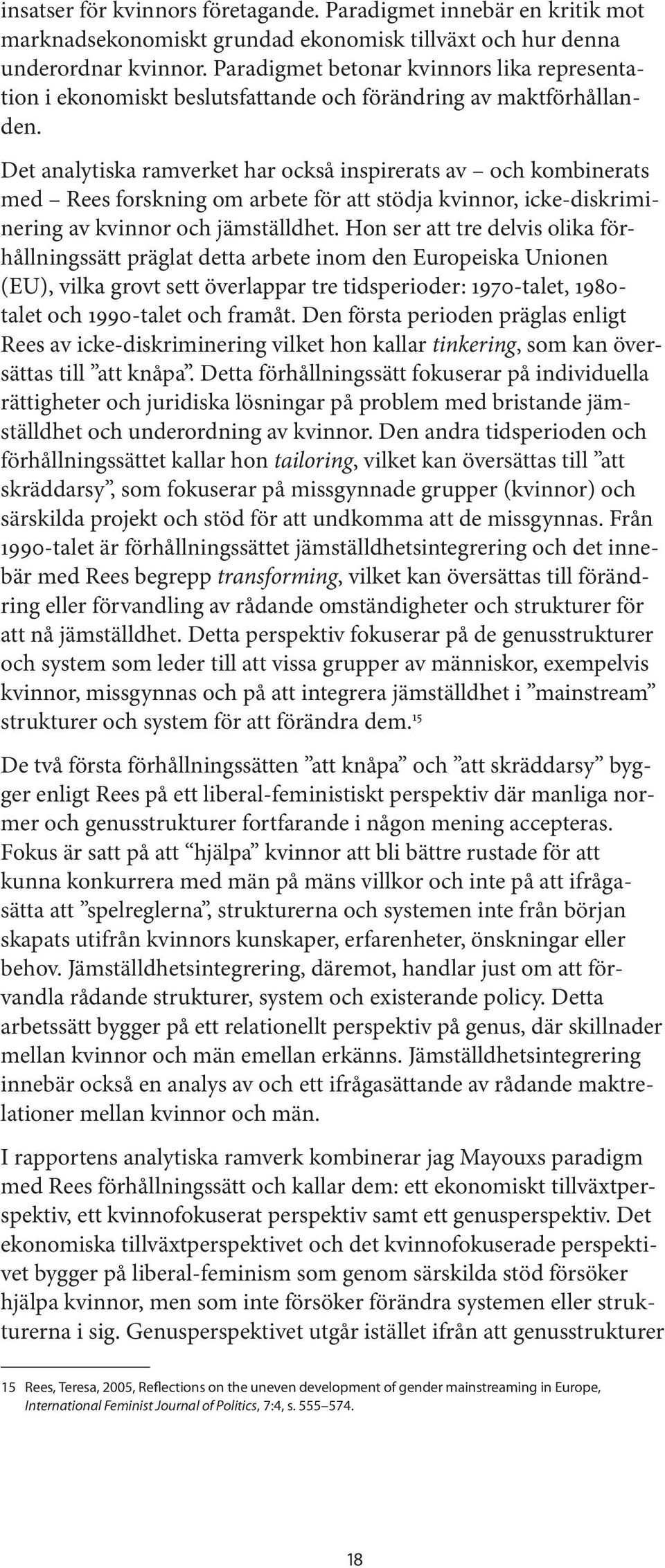 Det analytiska ramverket har också inspirerats av och kombinerats med Rees forskning om arbete för att stödja kvinnor, icke-diskriminering av kvinnor och jämställdhet.