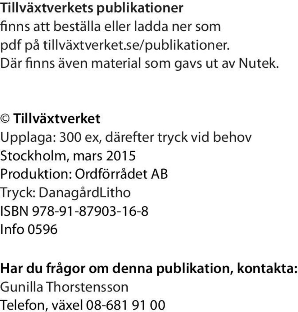 Tillväxtverket Upplaga: 300 ex, därefter tryck vid behov Stockholm, mars 2015 Produktion: Ordförrådet