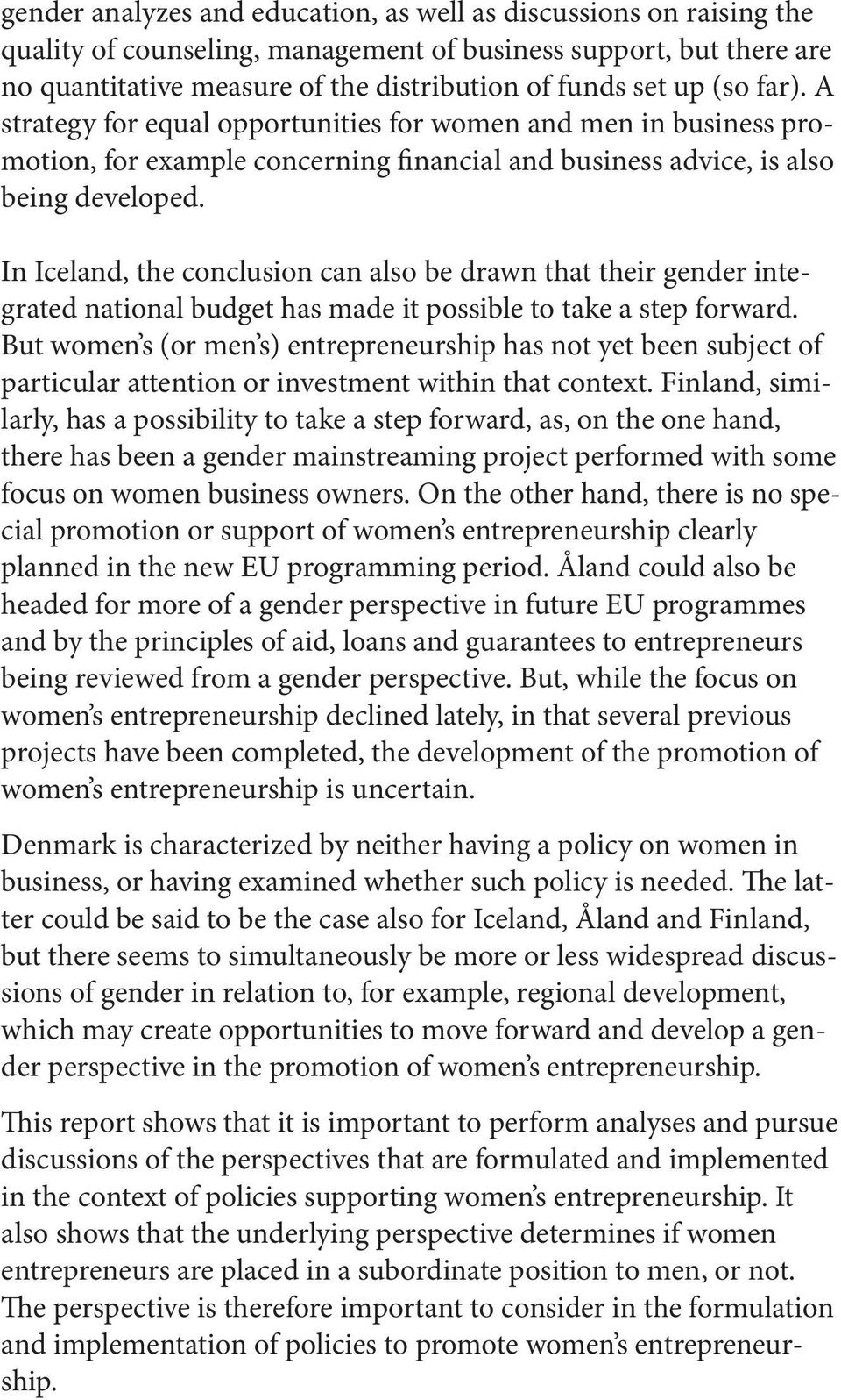 In Iceland, the conclusion can also be drawn that their gender integrated national budget has made it possible to take a step forward.
