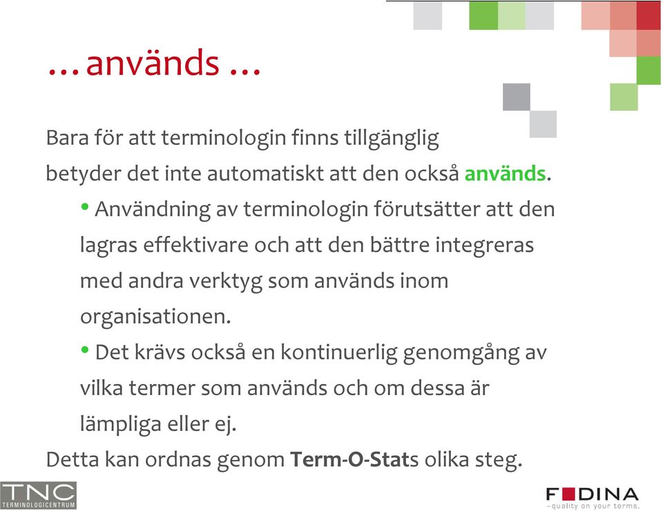 Användning av terminologin förutsätter att den lagras effektivare och att den bättre integreras med