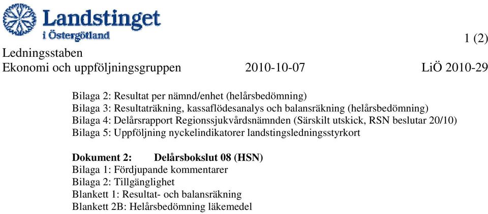 (Särskilt utskick, RSN beslutar 20/10) Bilaga 5: Uppföljning nyckelindikatorer landstingsledningsstyrkort Dokument 2: Delårsbokslut