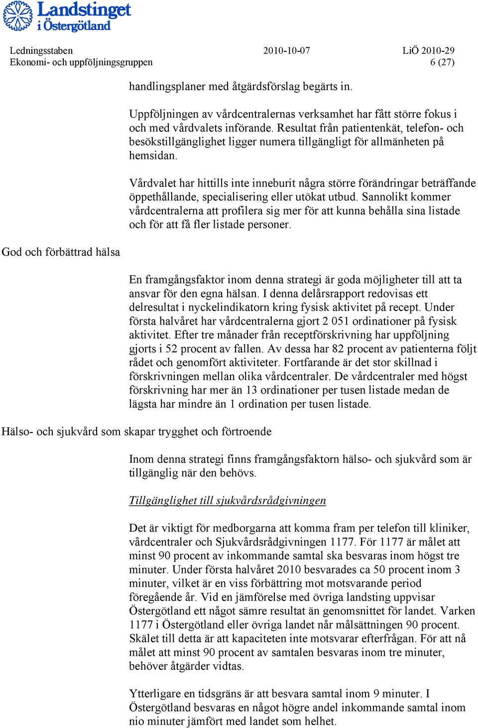 Resultat från patientenkät, telefon- och besökstillgänglighet ligger numera tillgängligt för allmänheten på hemsidan.