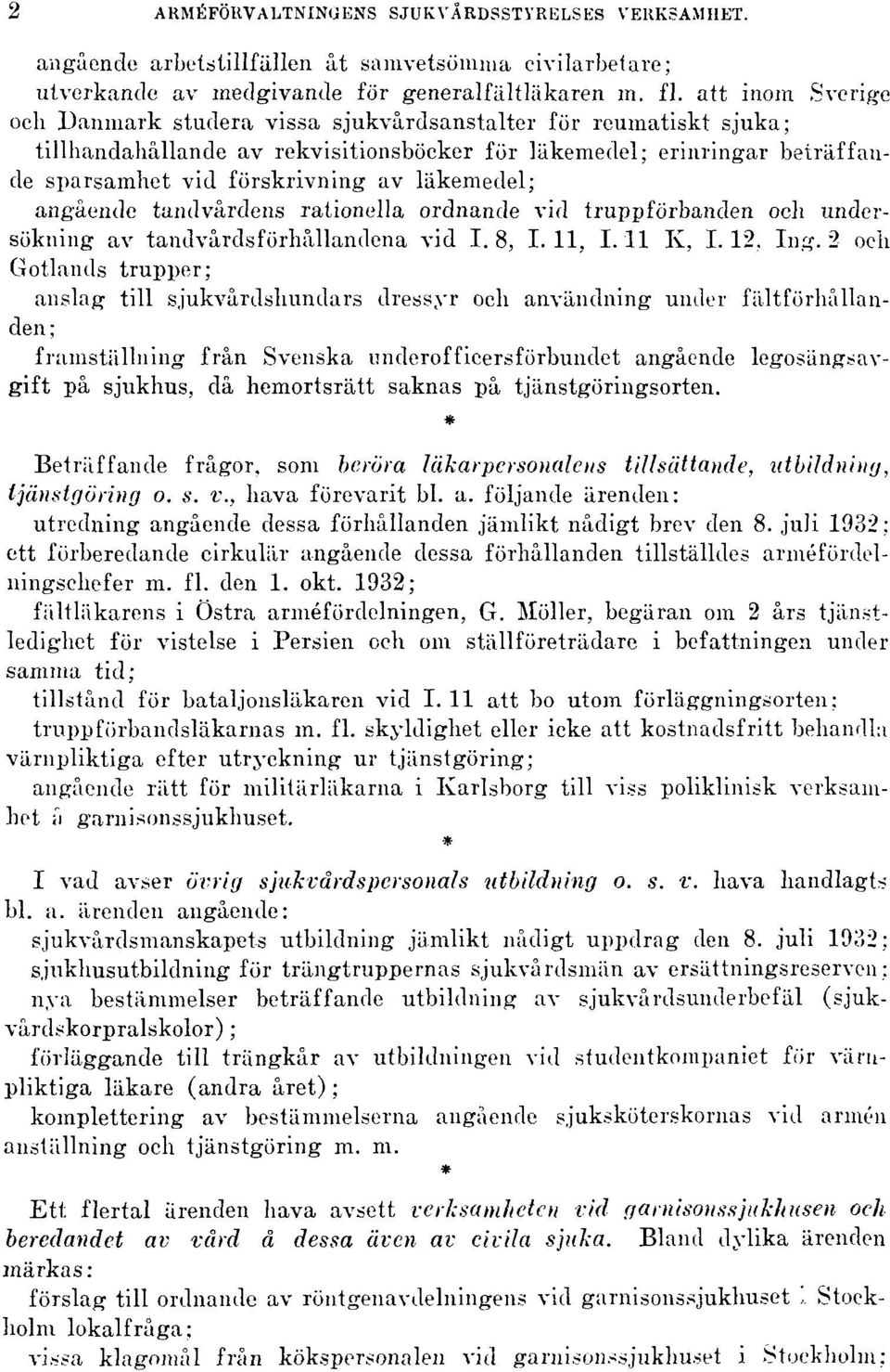 läkemedel; angående tandvårdens rationella ordnande vid truppförbanden och undersökning av tandvårdsförhållandena vid 1.8, I. 11, 1.11 K, 1.12, Ing.