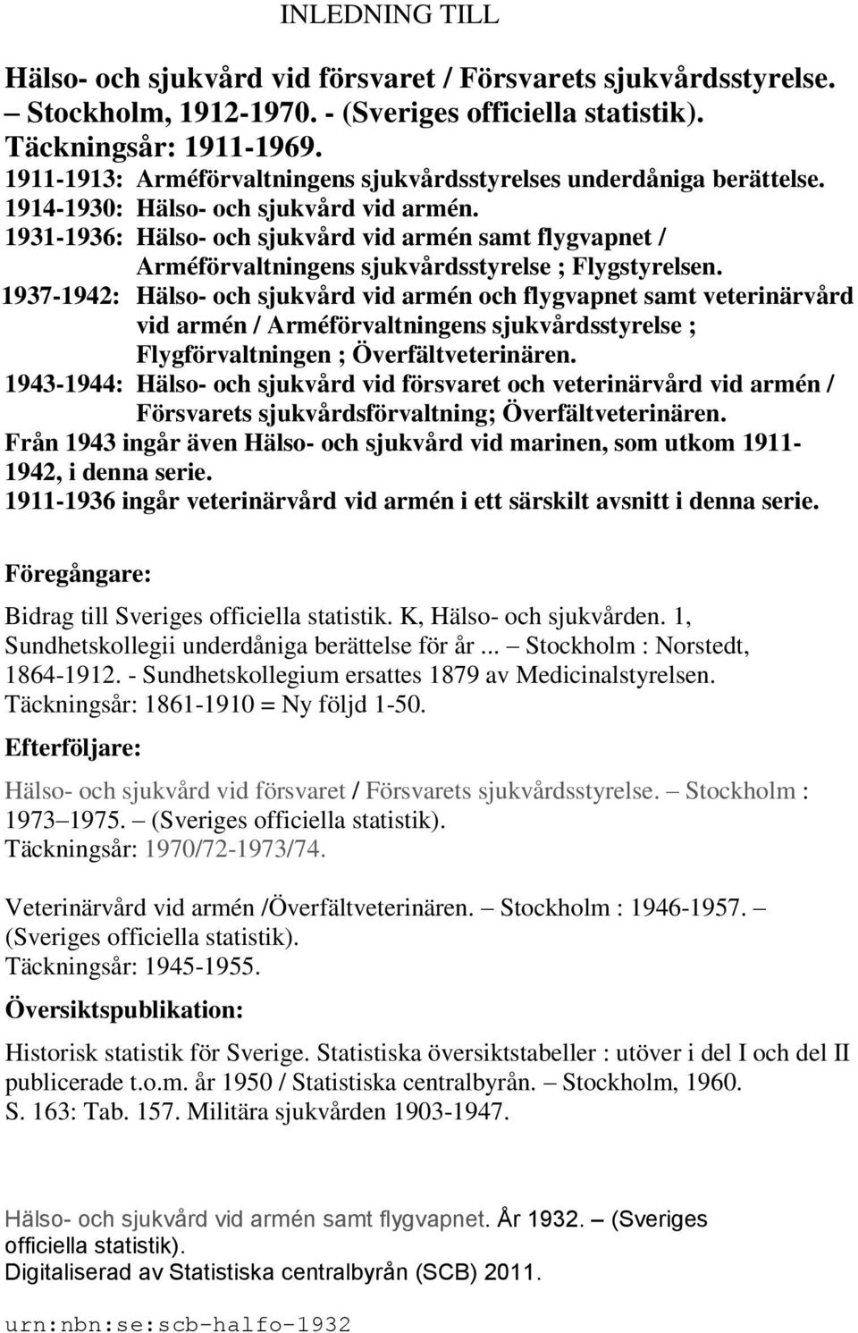 1931-1936: Hälso- och sjukvård vid armén samt flygvapnet / Arméförvaltningens sjukvårdsstyrelse ; Flygstyrelsen.