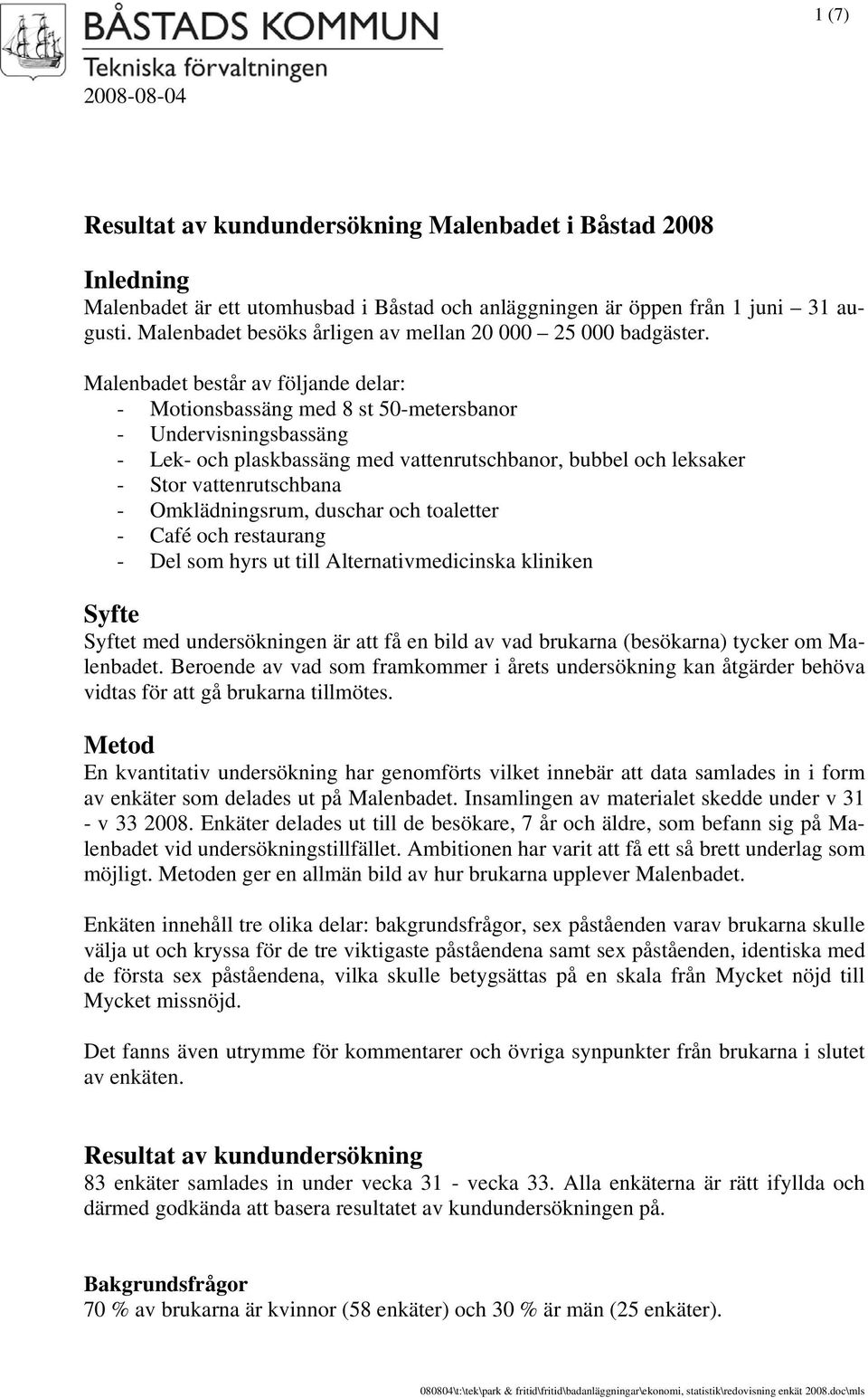 Malenbadet består av följande delar: - Motionsbassäng med 8 st 50-metersbanor - Undervisningsbassäng - Lek- och plaskbassäng med vattenrutschbanor, bubbel och leksaker - Stor vattenrutschbana -