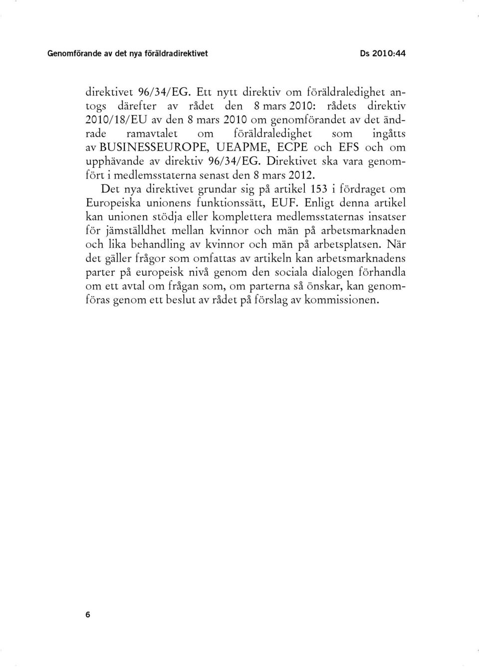 ingåtts av BUSINESSEUROPE, UEAPME, ECPE och EFS och om upphävande av direktiv 96/34/EG. Direktivet ska vara genomfört i medlemsstaterna senast den 8 mars 2012.