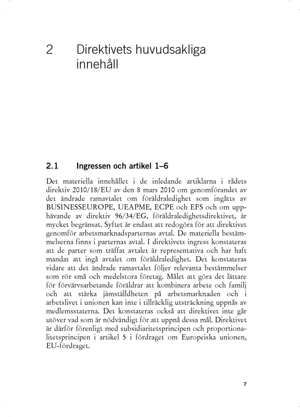 ingåtts av BUSINESSEUROPE, UEAPME, ECPE och EFS och om upphävande av direktiv 96/34/EG, föräldraledighetsdirektivet, är mycket begränsat.