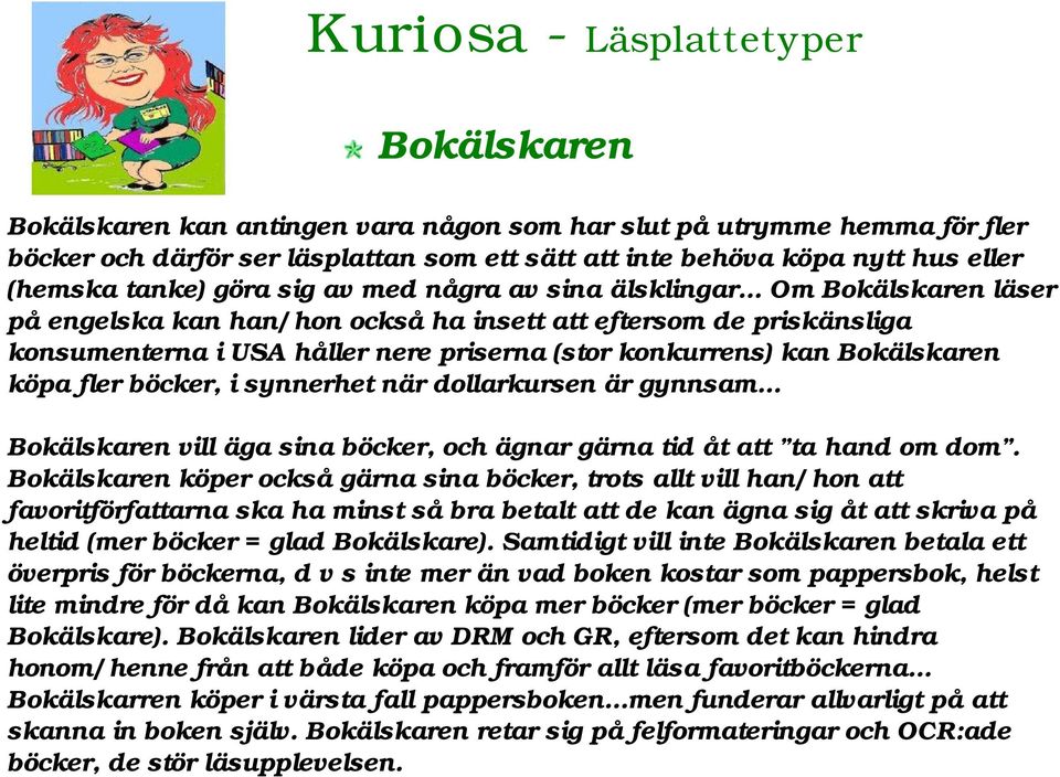 .. Om Bokälskaren läser på engelska kan han/hon också ha insett att eftersom de priskänsliga konsumenterna i USA håller nere priserna (stor konkurrens) kan Bokälskaren köpa fler böcker, i synnerhet