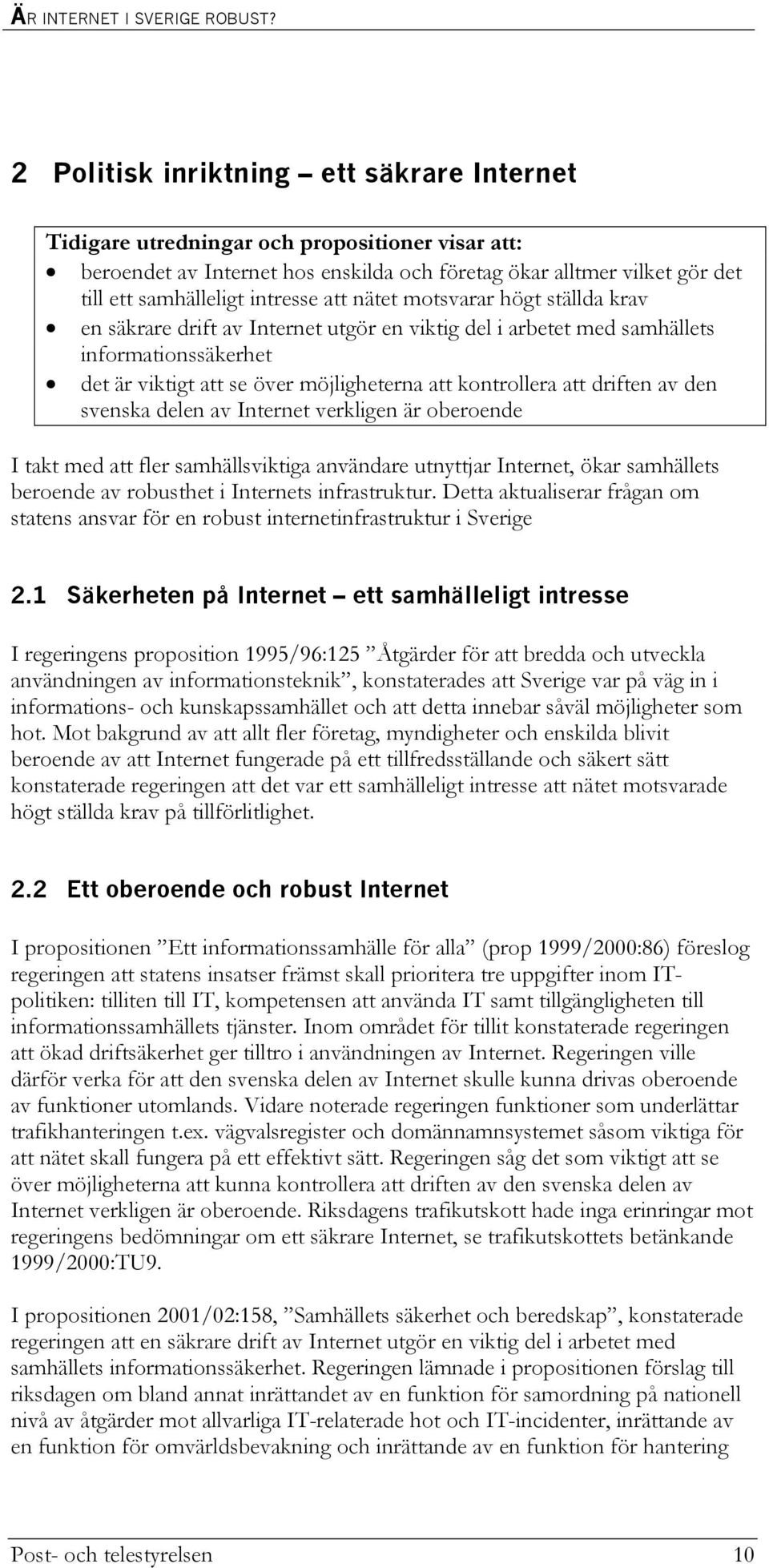 att nätet motsvarar högt ställda krav en säkrare drift av Internet utgör en viktig del i arbetet med samhällets informationssäkerhet det är viktigt att se över möjligheterna att kontrollera att