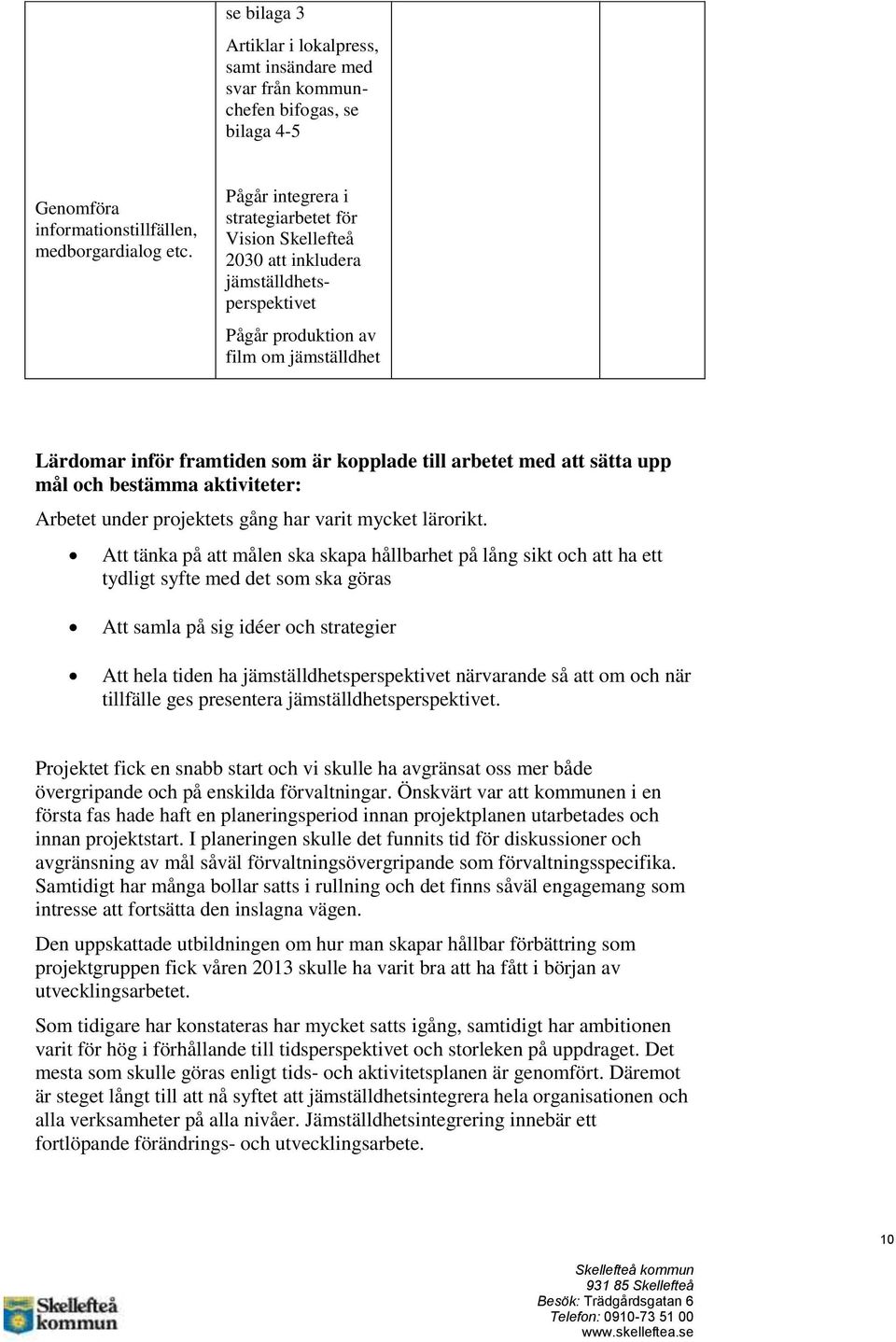 att sätta upp mål och bestämma aktiviteter: Arbetet under projektets gång har varit mycket lärorikt.