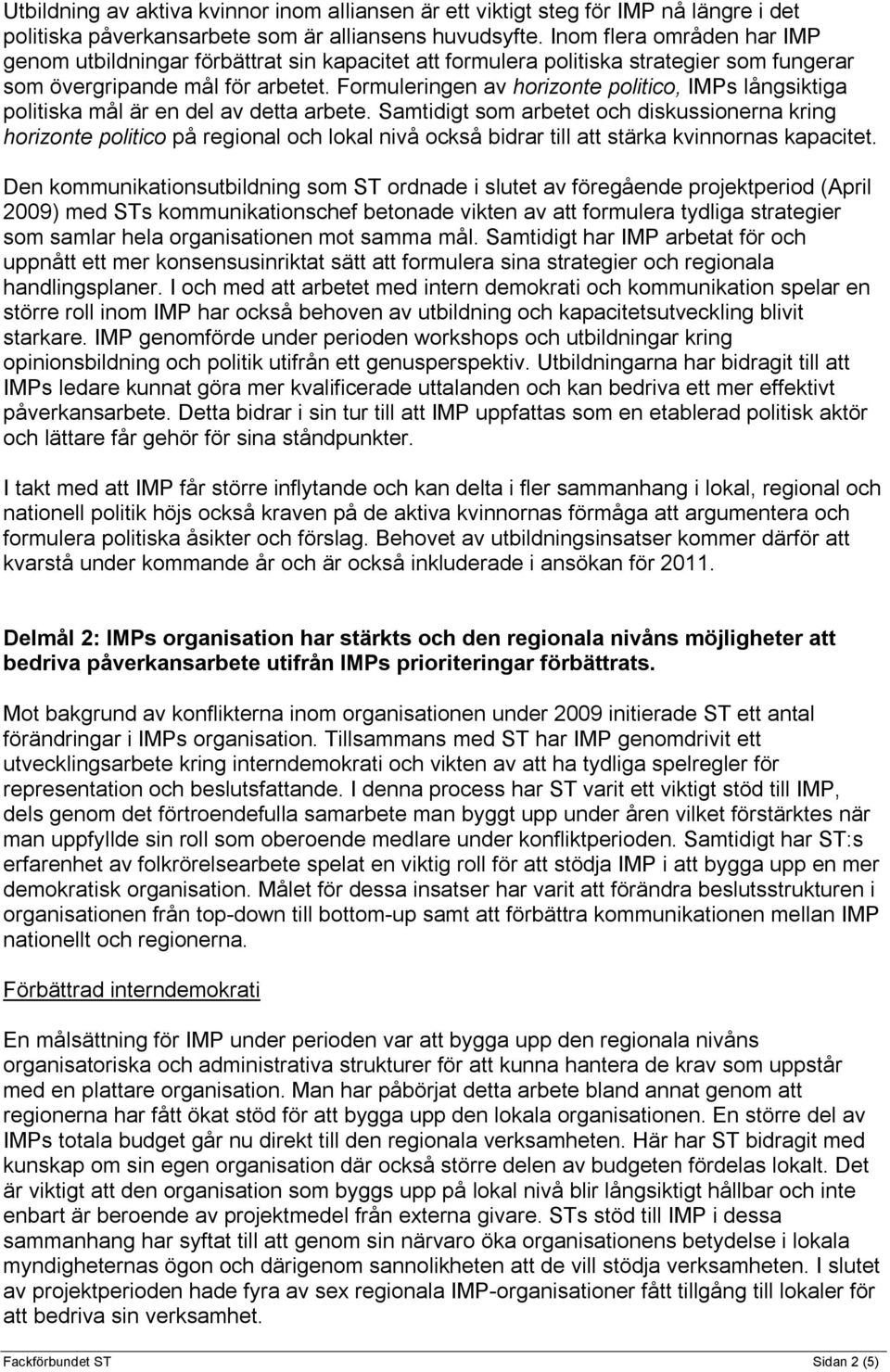 Formuleringen av horizonte politico, IMPs långsiktiga politiska mål är en del av detta arbete.