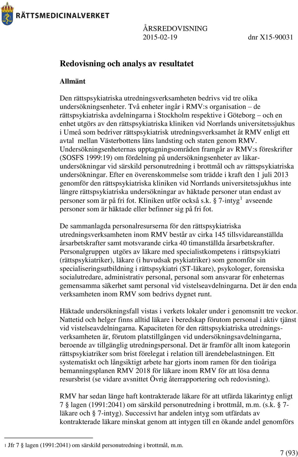 Umeå som bedriver rättspsykiatrisk utredningsverksamhet åt RMV enligt ett avtal mellan Västerbottens läns landsting och staten genom RMV.