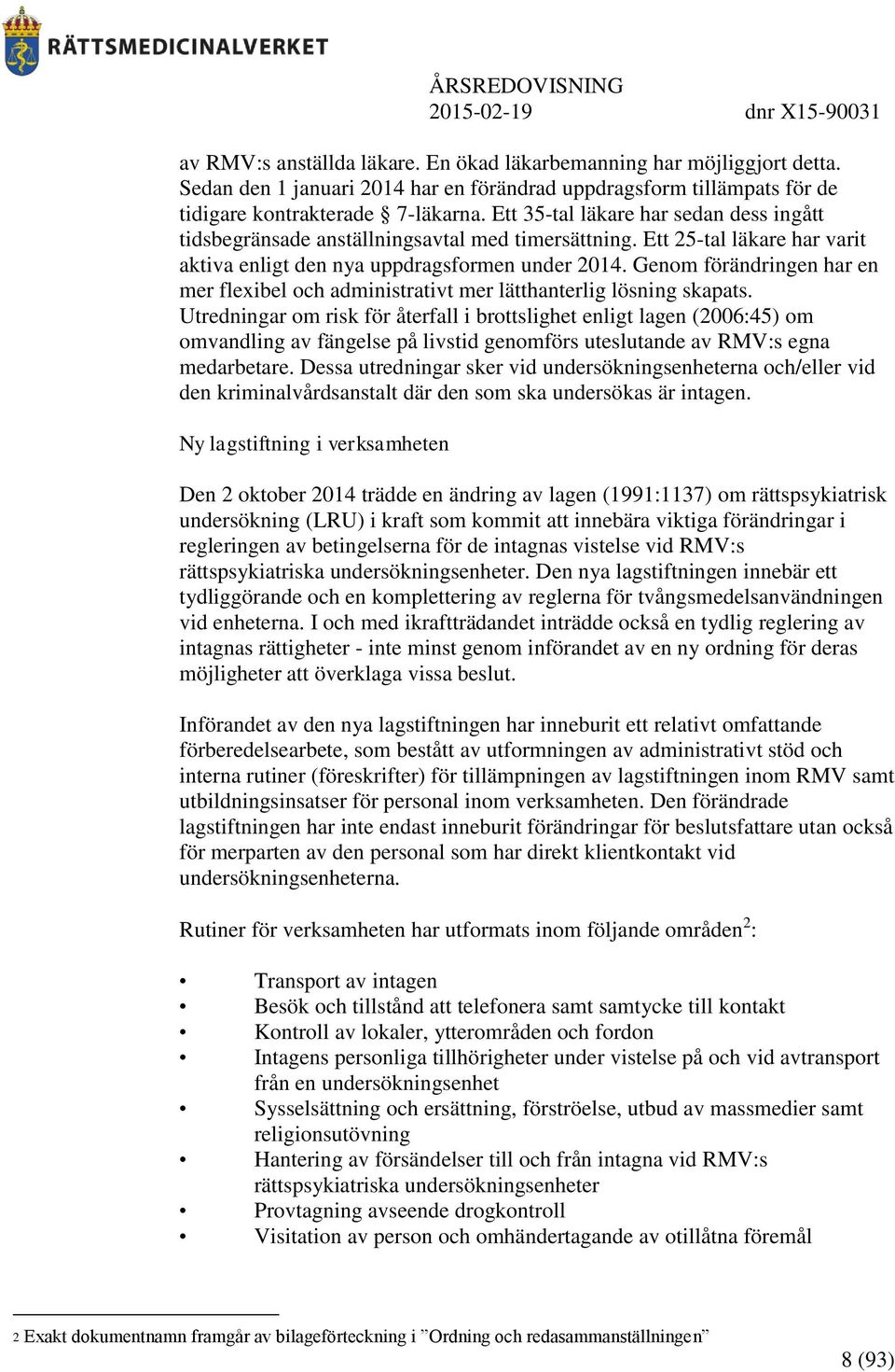 Genom förändringen har en mer flexibel och administrativt mer lätthanterlig lösning skapats.