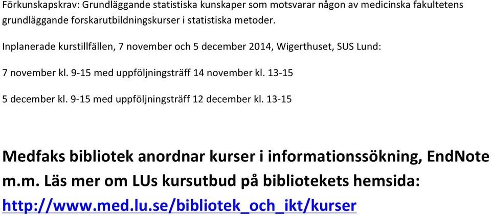 Inplanerade kurstillfällen, 7 november och 5 december 2014, Wigerthuset, SUS Lund: 7 november kl.